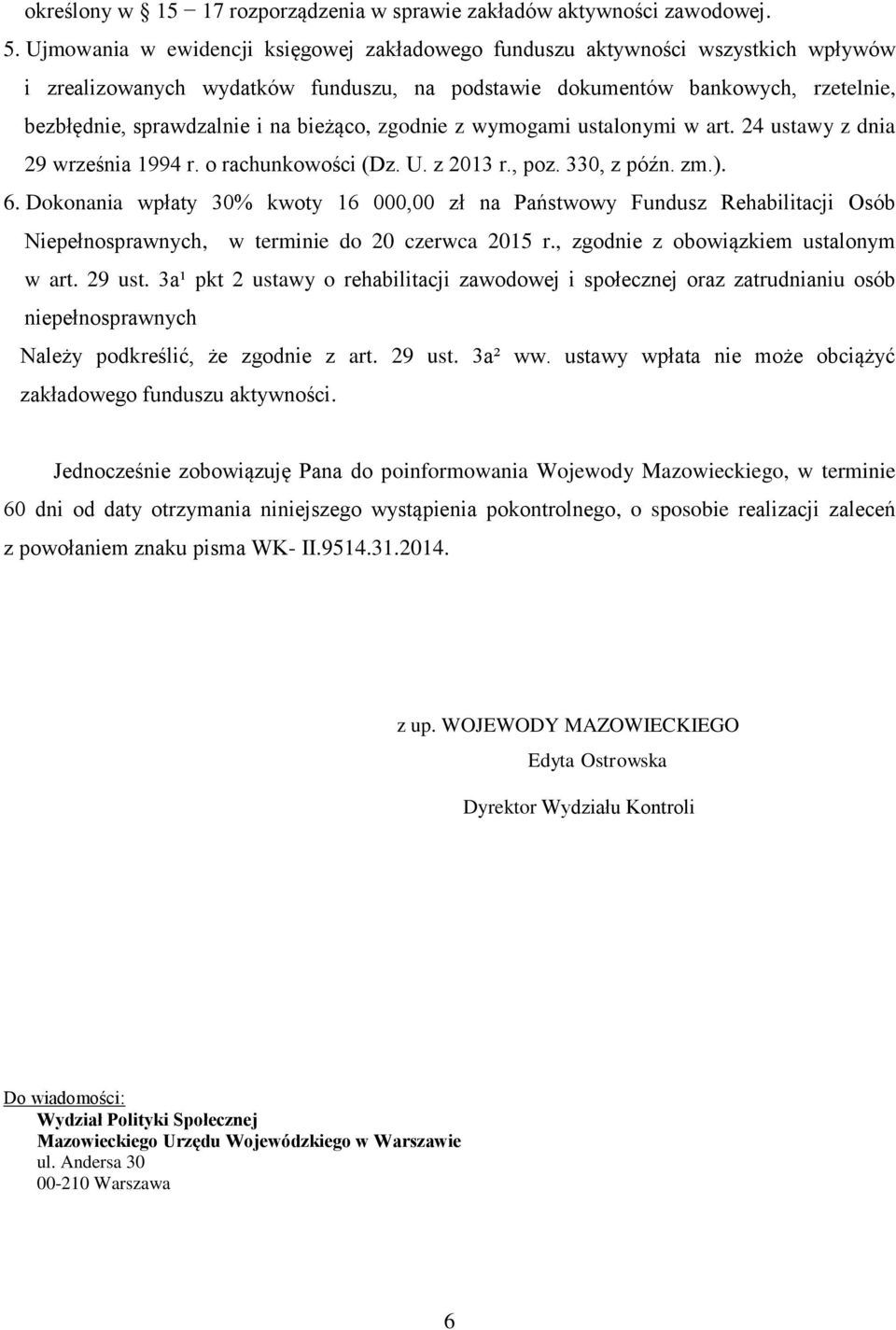 bieżąco, zgodnie z wymogami ustalonymi w art. 24 ustawy z dnia 29 września 1994 r. o rachunkowości (Dz. U. z 2013 r., poz. 330, z późn. zm.). 6.