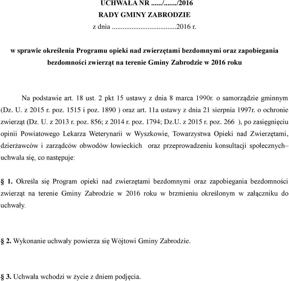 2 pkt 15 ustawy z dnia 8 marca 1990r. o samorządzie gminnym (Dz. U. z 2015 r. poz. 1515 i poz. 1890 ) oraz art. 11a ustawy z dnia 21 sierpnia 1997r. o ochronie zwierząt (Dz. U. z 2013 r. poz. 856; z 2014 r.