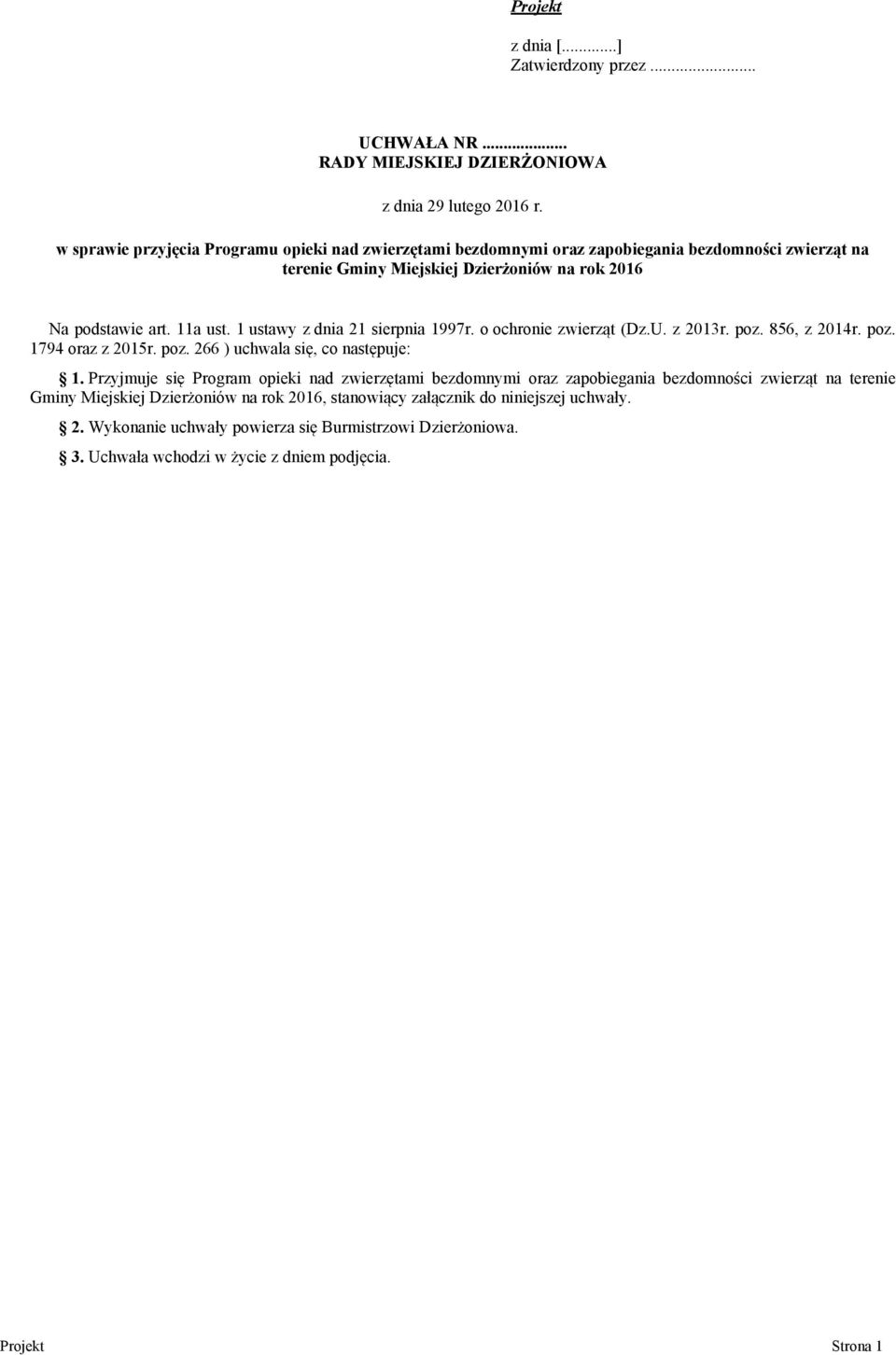 1 ustawy z dnia 21 sierpnia 1997r. o ochronie zwierząt (Dz.U. z 2013r. poz. 856, z 2014r. poz. 1794 oraz z 2015r. poz. 266 ) uchwala się, co następuje: 1.