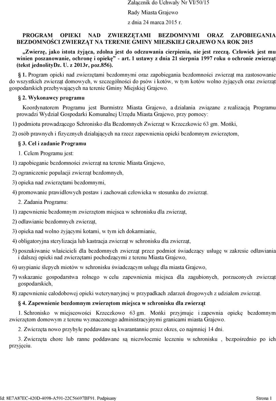 jest rzeczą. Człowiek jest mu winien poszanowanie, ochronę i opiekę - art. 1 