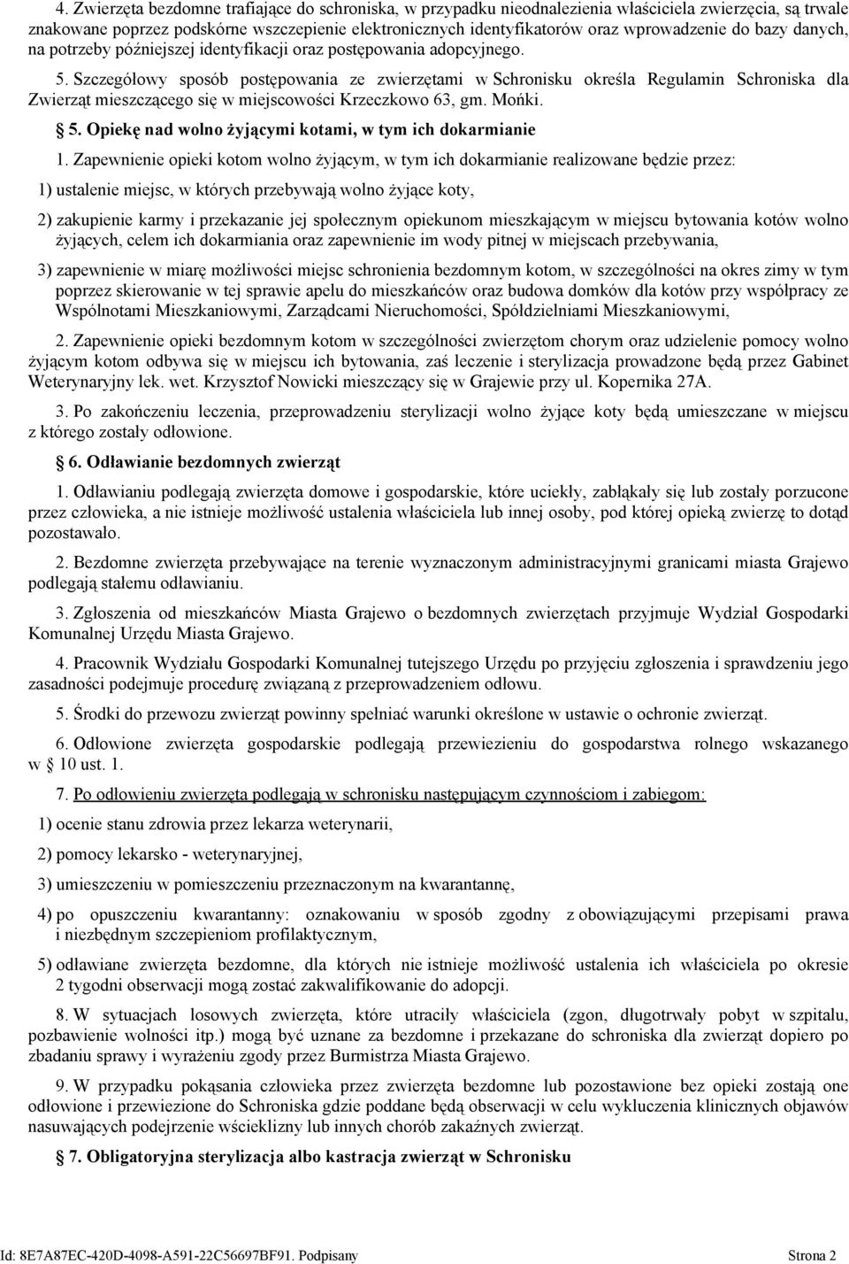 Szczegółowy sposób postępowania ze zwierzętami w Schronisku określa Regulamin Schroniska dla Zwierząt mieszczącego się w miejscowości Krzeczkowo 63, gm. Mońki. 5.