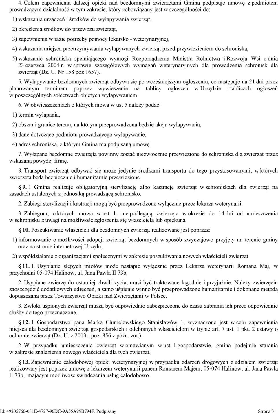 wyłapywanych zwierząt przed przywiezieniem do schroniska, 5) wskazanie schroniska spełniającego wymogi Rozporządzenia Ministra Rolnictwa i Rozwoju Wsi z dnia 23 czerwca 2004 r.