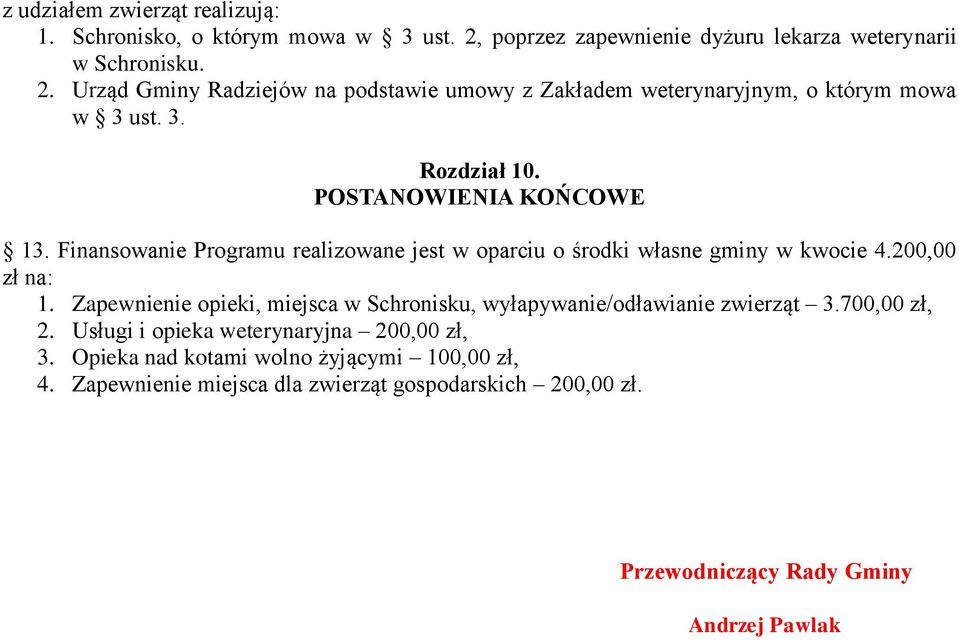 Zapewnienie opieki, miejsca w Schronisku, wyłapywanie/odławianie zwierząt 3.700,00 zł, 2. Usługi i opieka weterynaryjna 200,00 zł, 3.