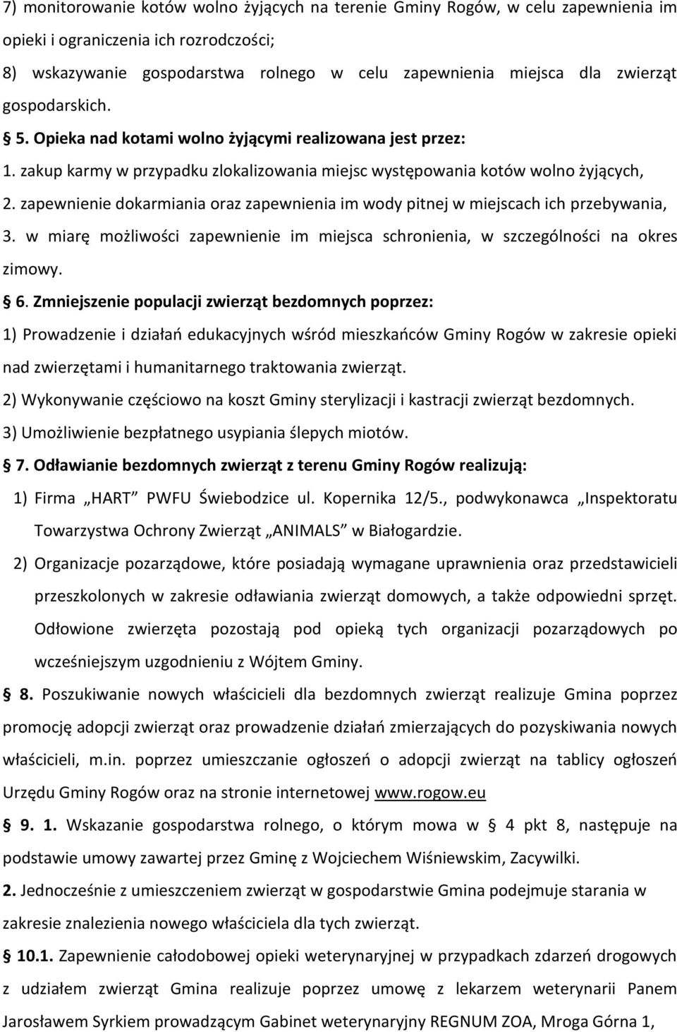 zapewnienie dokarmiania oraz zapewnienia im wody pitnej w miejscach ich przebywania, 3. w miarę możliwości zapewnienie im miejsca schronienia, w szczególności na okres zimowy. 6.