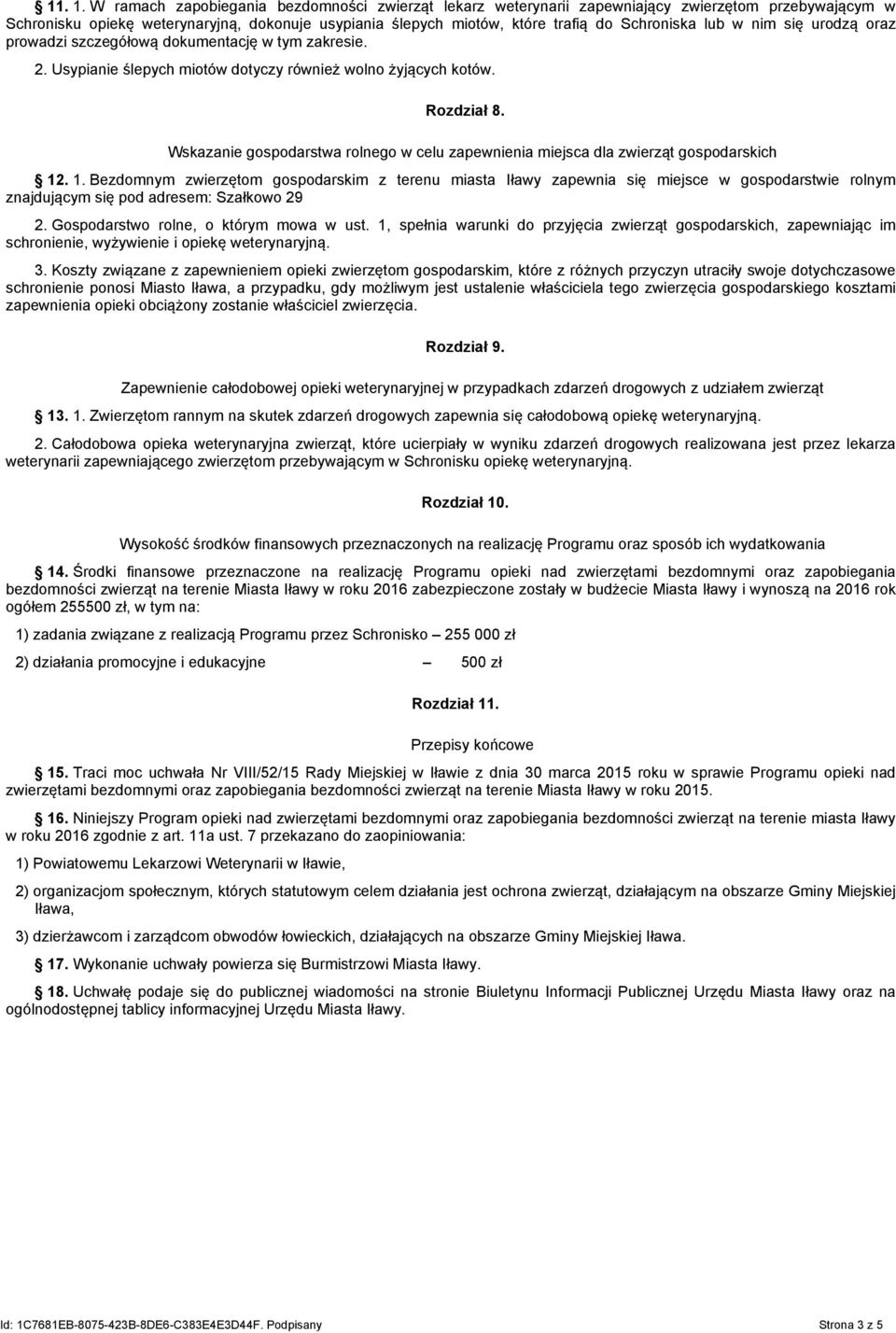 lub w nim się urodzą oraz prowadzi szczegółową dokumentację w tym zakresie. 2. Usypianie ślepych miotów dotyczy również wolno żyjących kotów. Rozdział 8.