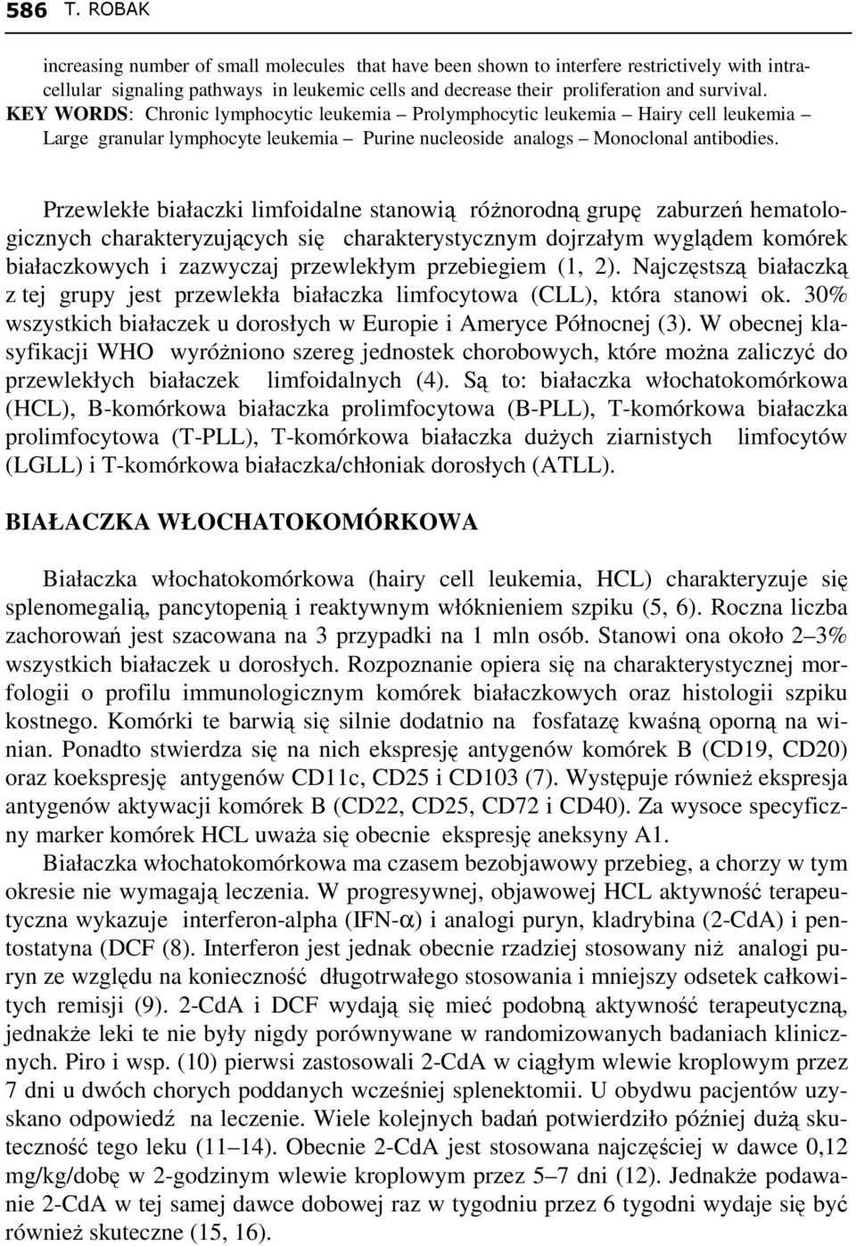 Przewlekłe białaczki limfoidalne stanowią róŝnorodną grupę zaburzeń hematologicznych charakteryzujących się charakterystycznym dojrzałym wyglądem komórek białaczkowych i zazwyczaj przewlekłym