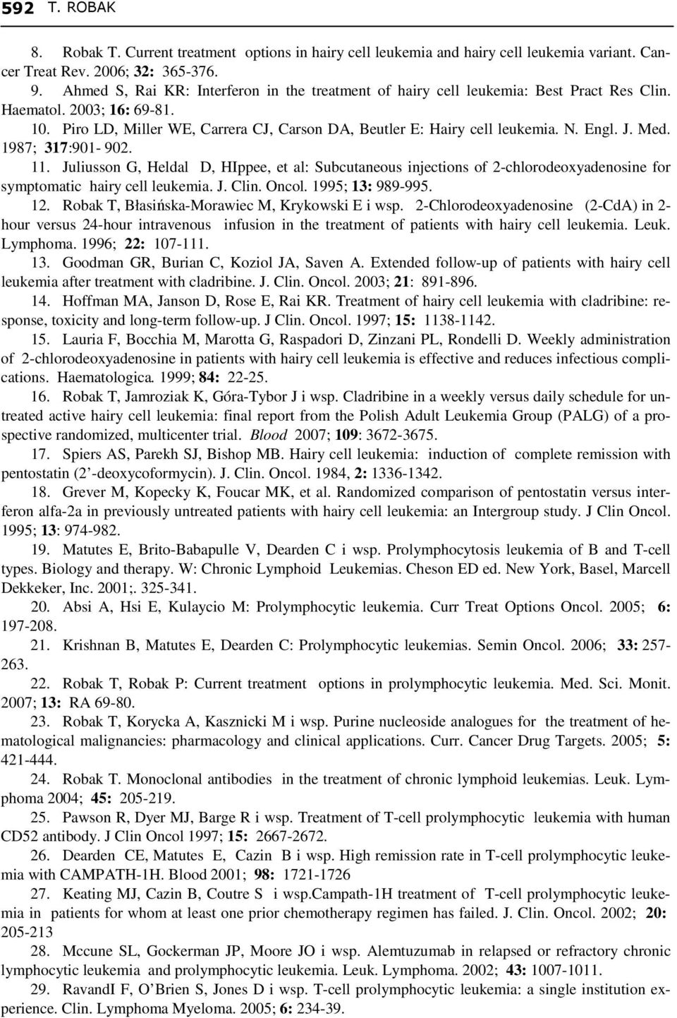 . Engl. J. Med. 1987; 317:901-902. 11. Juliusson G, Heldal D, HIppee, et al: Subcutaneous injections of 2-chlorodeoxyadenosine for symptomatic hairy cell leukemia. J. Clin. Oncol. 1995; 13: 989-995.