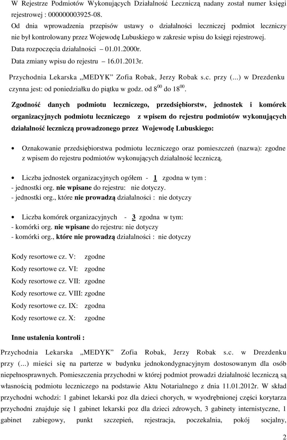 Data rozpoczęcia działalności 01.01.2000r. Data zmiany wpisu do rejestru 16.01.2013r. Przychodnia Lekarska MEDYK Zofia Robak, Jerzy Robak s.c. przy (.