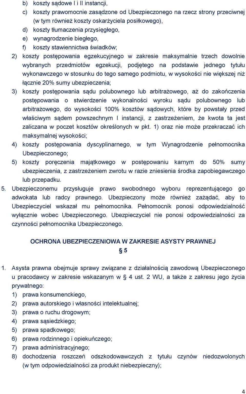 tytułu wykonawczego w stosunku do tego samego podmiotu, w wysokości nie większej niż łącznie 20% sumy ubezpieczenia; 3) koszty postępowania sądu polubownego lub arbitrażowego, aż do zakończenia