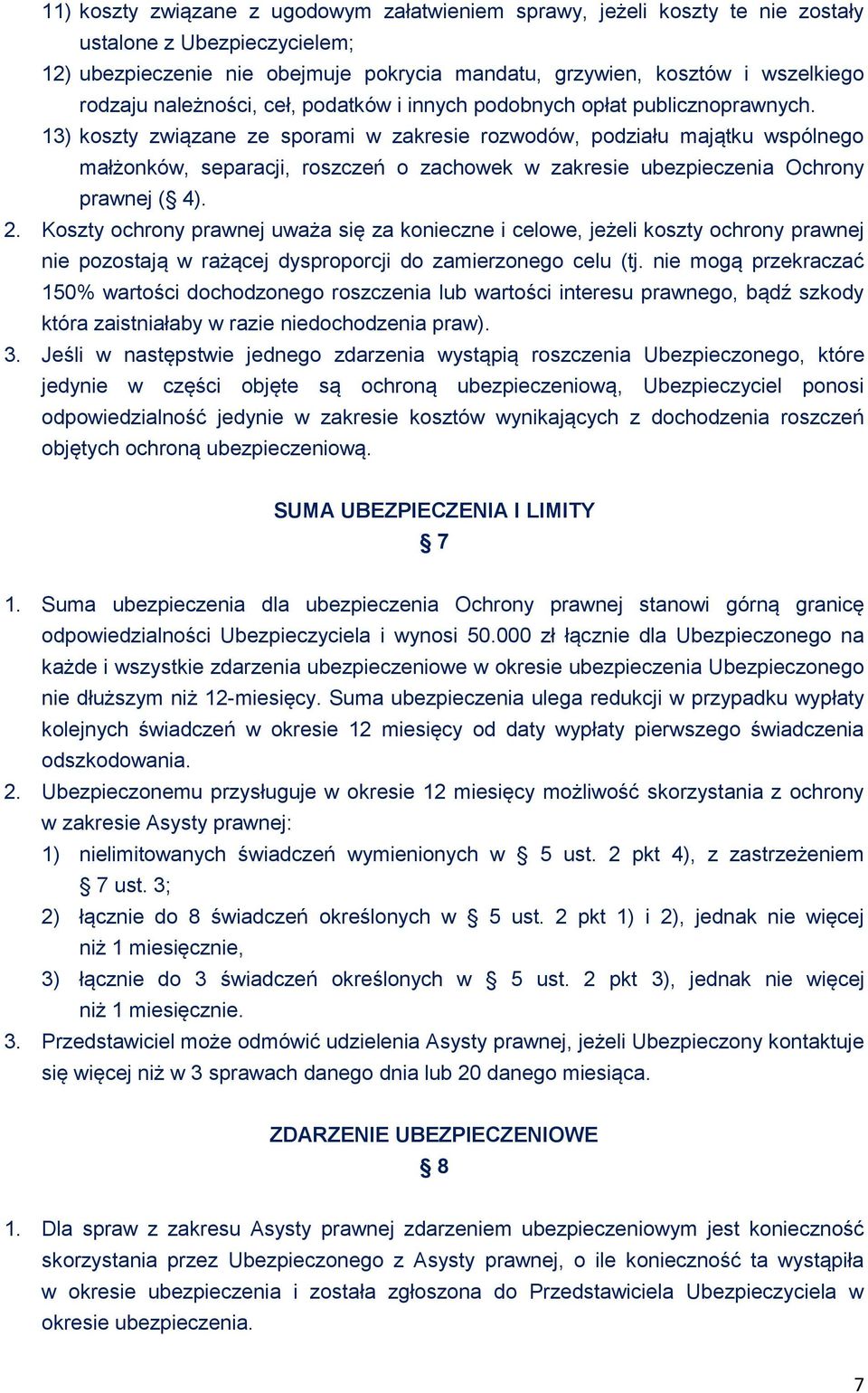 13) koszty związane ze sporami w zakresie rozwodów, podziału majątku wspólnego małżonków, separacji, roszczeń o zachowek w zakresie ubezpieczenia Ochrony prawnej ( 4). 2.