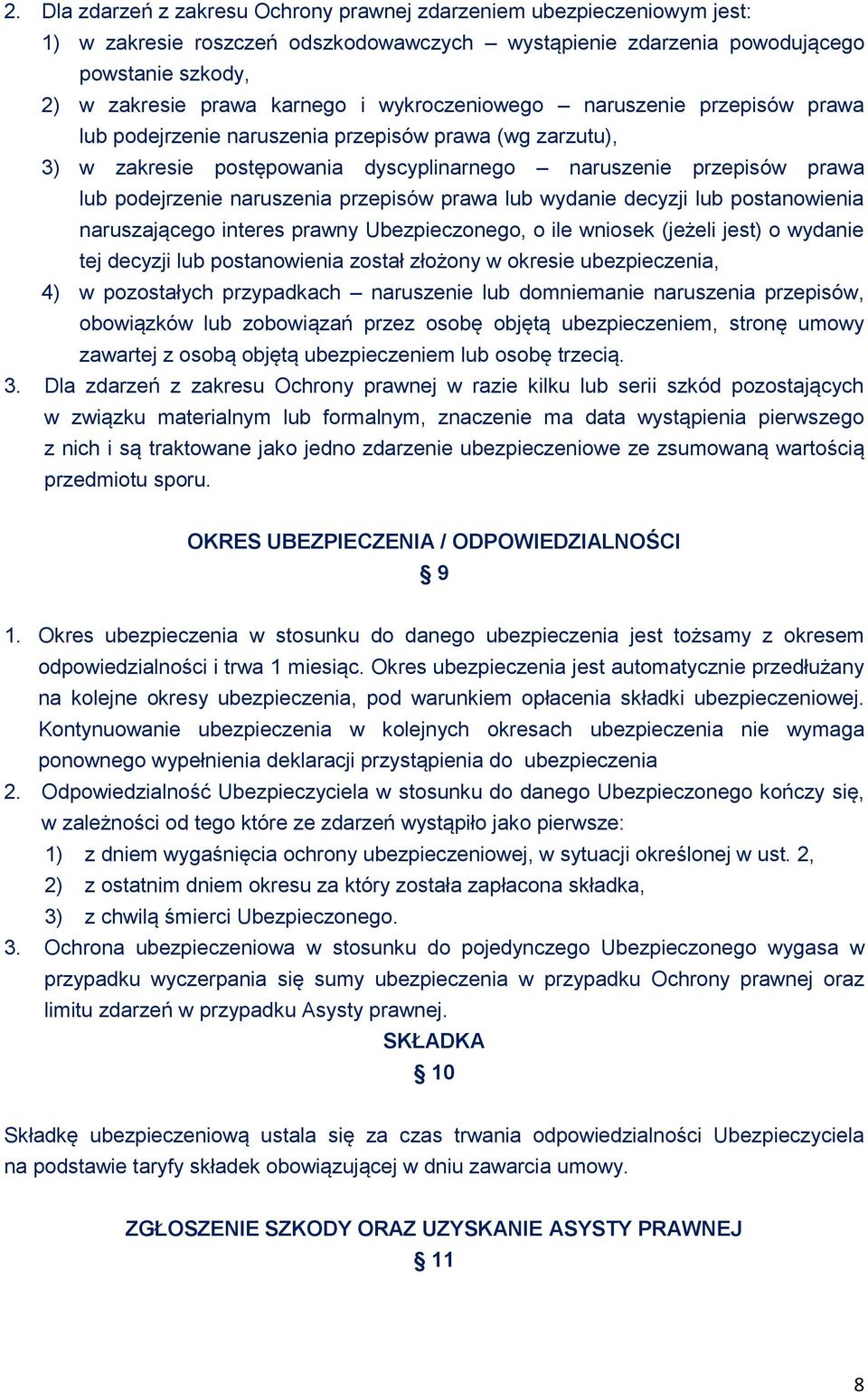 przepisów prawa lub wydanie decyzji lub postanowienia naruszającego interes prawny Ubezpieczonego, o ile wniosek (jeżeli jest) o wydanie tej decyzji lub postanowienia został złożony w okresie