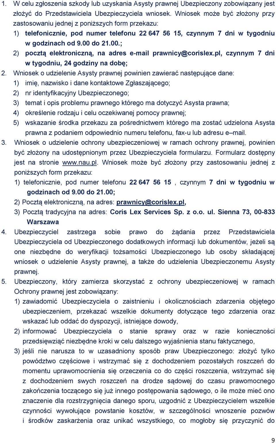 do 21.00.; 2) pocztą elektroniczną, na adres e-mail prawnicy@corislex.pl, czynnym 7 dni w tygodniu, 24 godziny na dobę; 2.