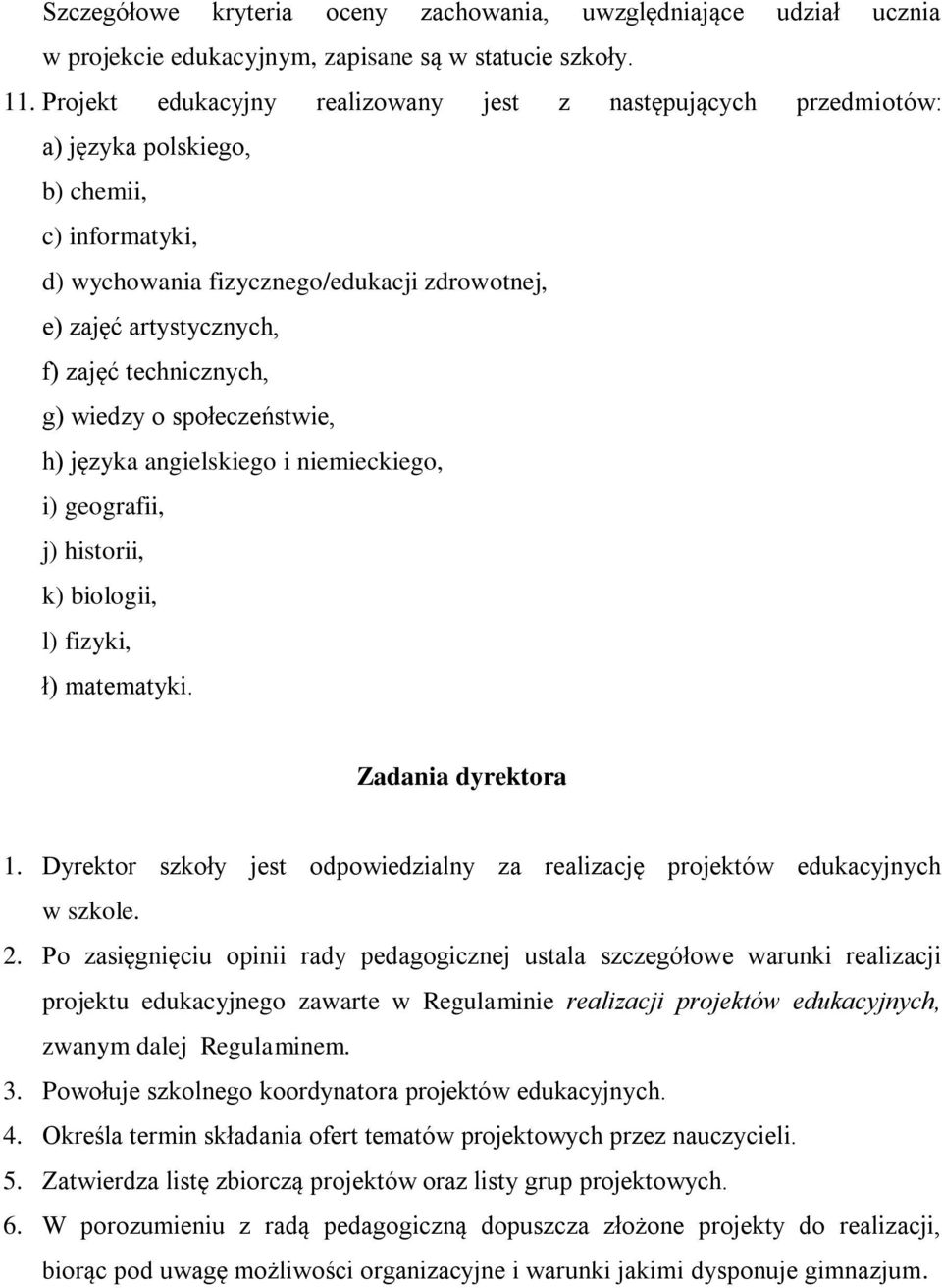 technicznych, g) wiedzy o społeczeństwie, h) języka angielskiego i niemieckiego, i) geografii, j) historii, k) biologii, l) fizyki, ł) matematyki. Zadania dyrektora 1.