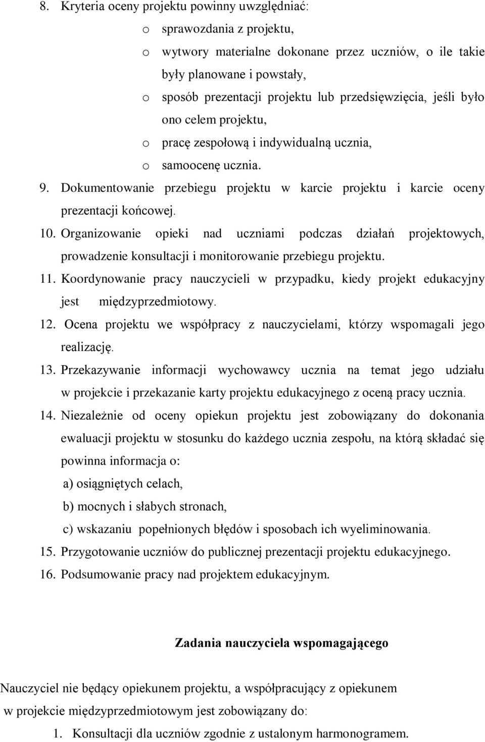 10. Organizowanie opieki nad uczniami podczas działań projektowych, prowadzenie konsultacji i monitorowanie przebiegu projektu. 11.