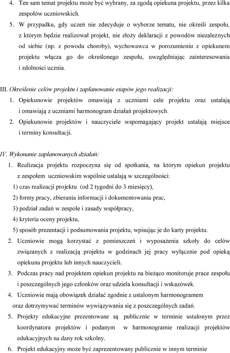 z powodu choroby), wychowawca w porozumieniu z opiekunem projektu włącza go do określonego zespołu, uwzględniając zainteresowania i zdolności ucznia. III.