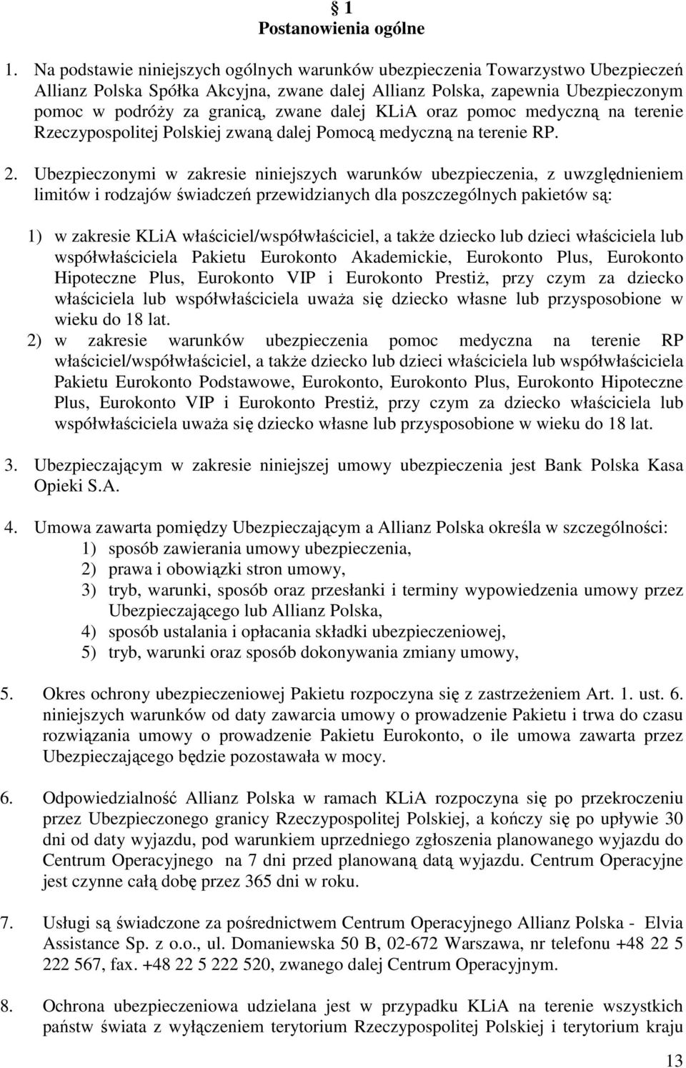 dalej KLiA oraz pomoc medyczną na terenie Rzeczypospolitej Polskiej zwaną dalej Pomocą medyczną na terenie RP. 2.