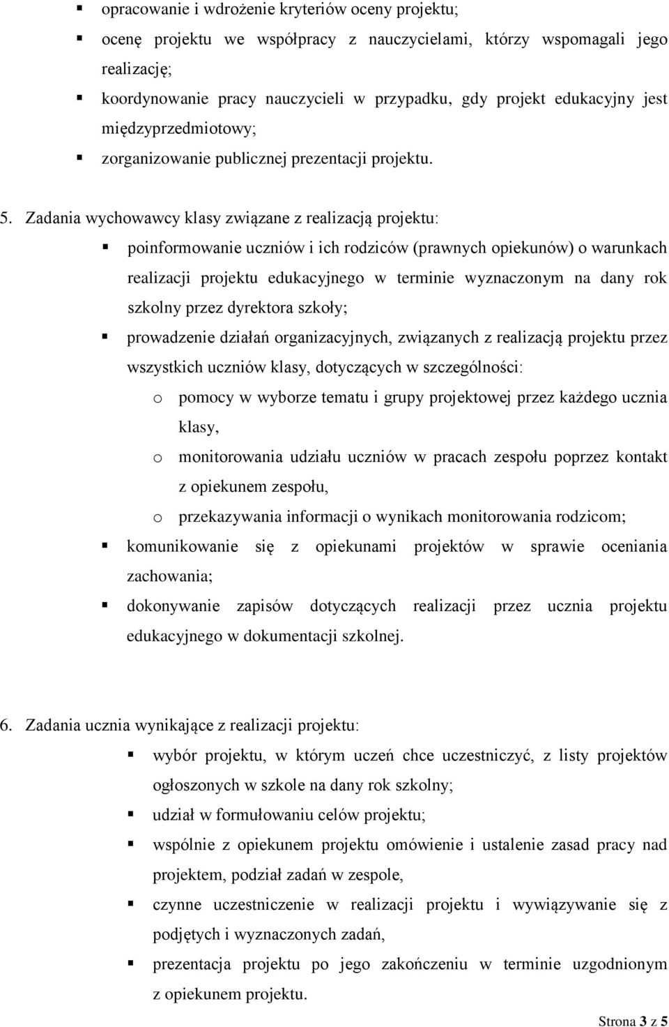 Zadania wychowawcy klasy związane z realizacją projektu: poinformowanie uczniów i ich rodziców (prawnych opiekunów) o warunkach realizacji projektu edukacyjnego w terminie wyznaczonym na dany rok