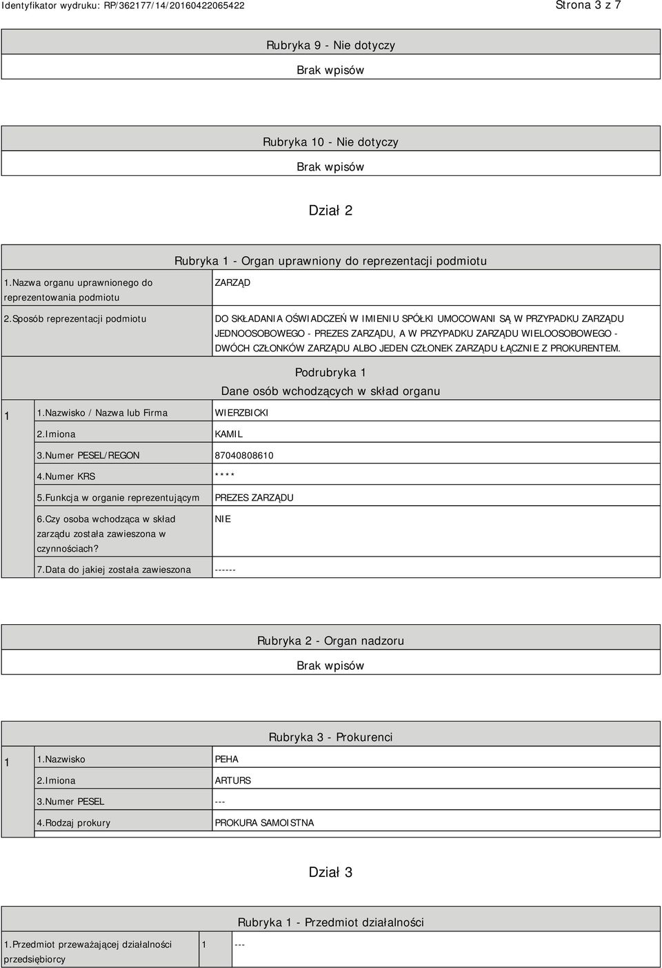 ZARZĄDU ALBO JEDEN CZŁONEK ZARZĄDU ŁĄCZNIE Z PROKURENTEM. 1 1.Nazwisko / Nazwa lub Firma WIERZBICKI Podrubryka 1 Dane osób wchodzących w skład organu 2.Imiona KAMIL 3.Numer PESEL/REGON 87040808610 4.