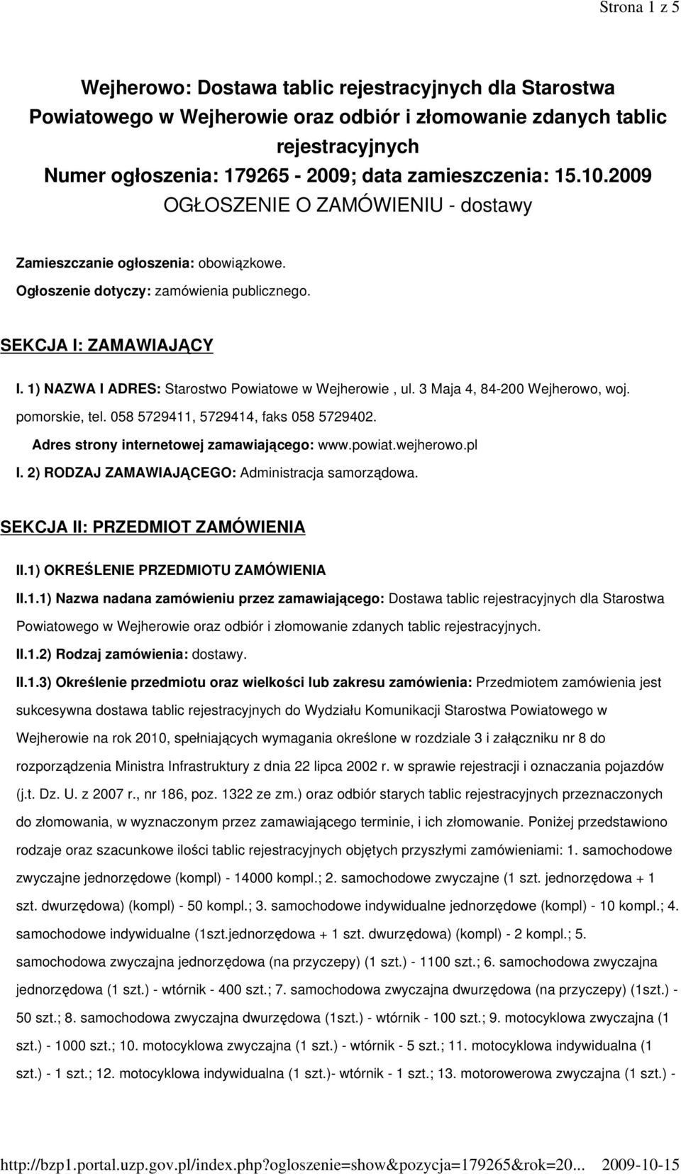 1) NAZWA I ADRES: Starostwo Powiatowe w Wejherowie, ul. 3 Maja 4, 84-200 Wejherowo, woj. pomorskie, tel. 058 5729411, 5729414, faks 058 5729402. Adres strony internetowej zamawiającego: www.powiat.