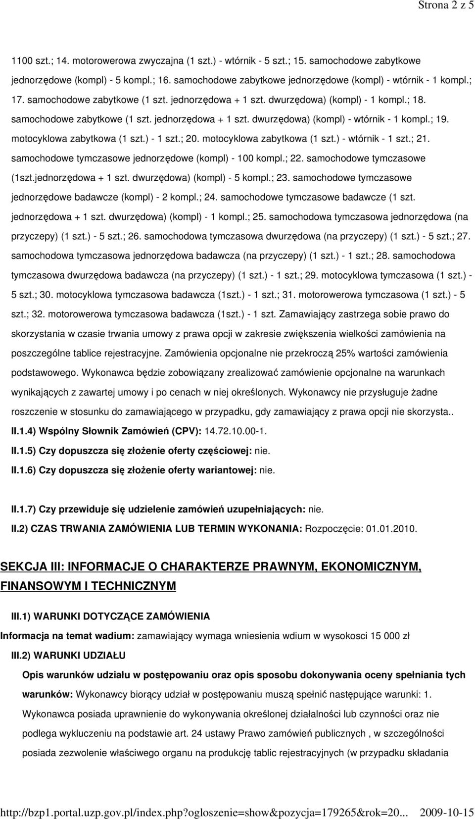 ; 19. motocyklowa zabytkowa (1 szt.) - 1 szt.; 20. motocyklowa zabytkowa (1 szt.) - wtórnik - 1 szt.; 21. samochodowe tymczasowe jednorzędowe (kompl) - 100 kompl.; 22. samochodowe tymczasowe (1szt.