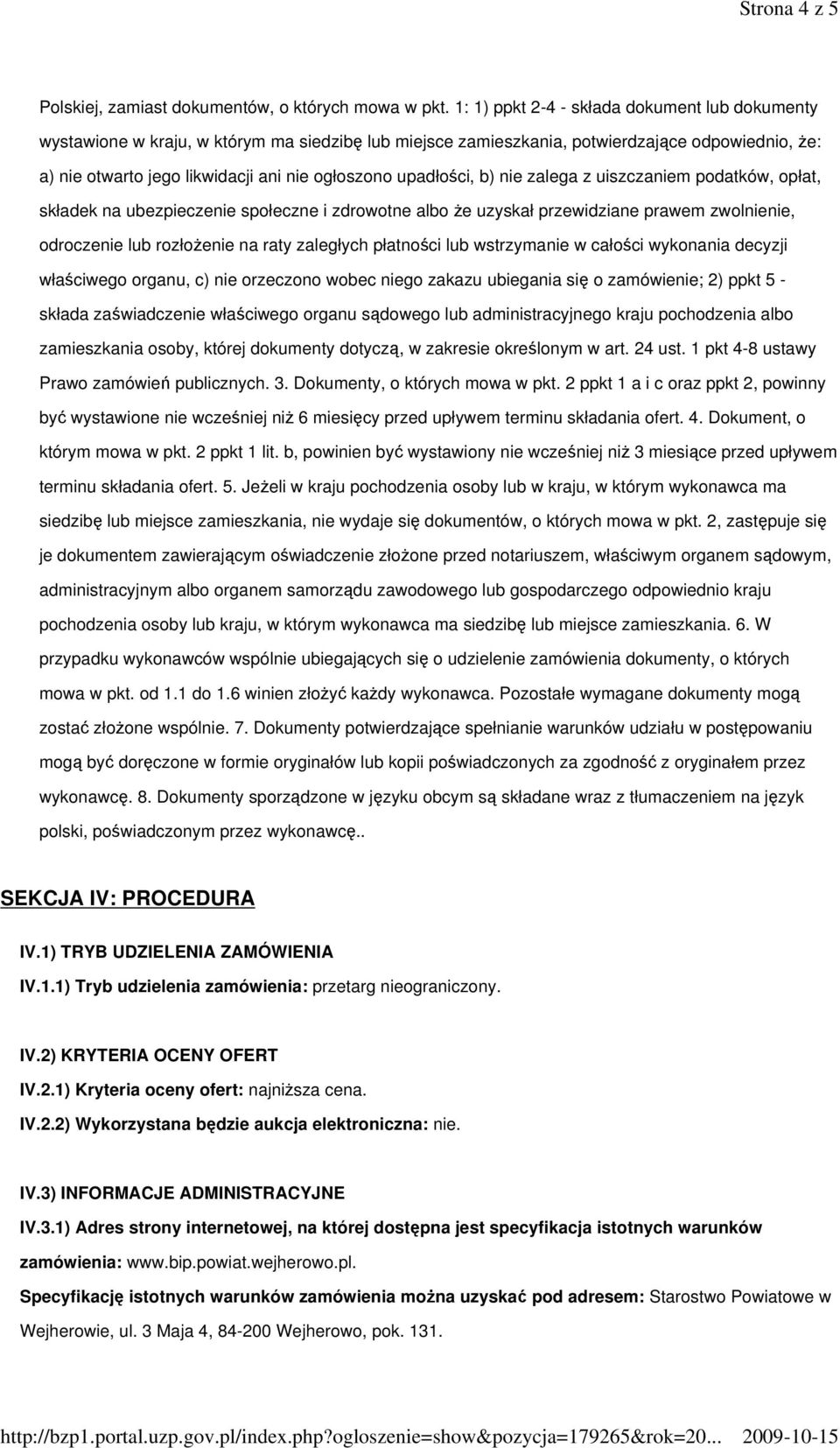 upadłości, b) nie zalega z uiszczaniem podatków, opłat, składek na ubezpieczenie społeczne i zdrowotne albo Ŝe uzyskał przewidziane prawem zwolnienie, odroczenie lub rozłoŝenie na raty zaległych