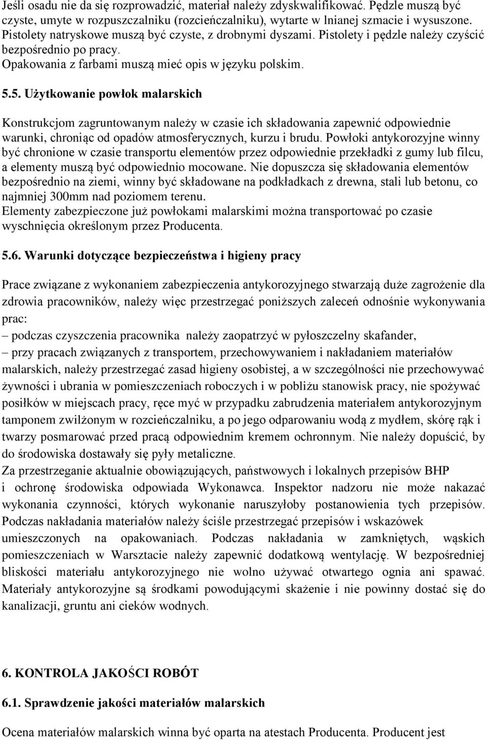 5. Użytkowanie powłok malarskich Konstrukcjom zagruntowanym należy w czasie ich składowania zapewnić odpowiednie warunki, chroniąc od opadów atmosferycznych, kurzu i brudu.