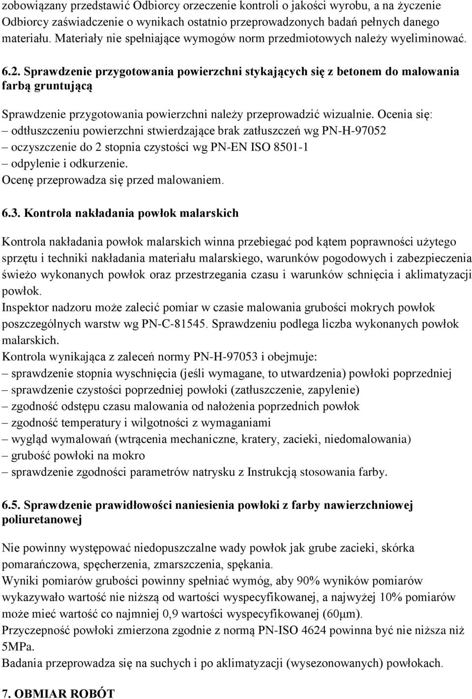 Sprawdzenie przygotowania powierzchni stykających się z betonem do malowania farbą gruntującą Sprawdzenie przygotowania powierzchni należy przeprowadzić wizualnie.