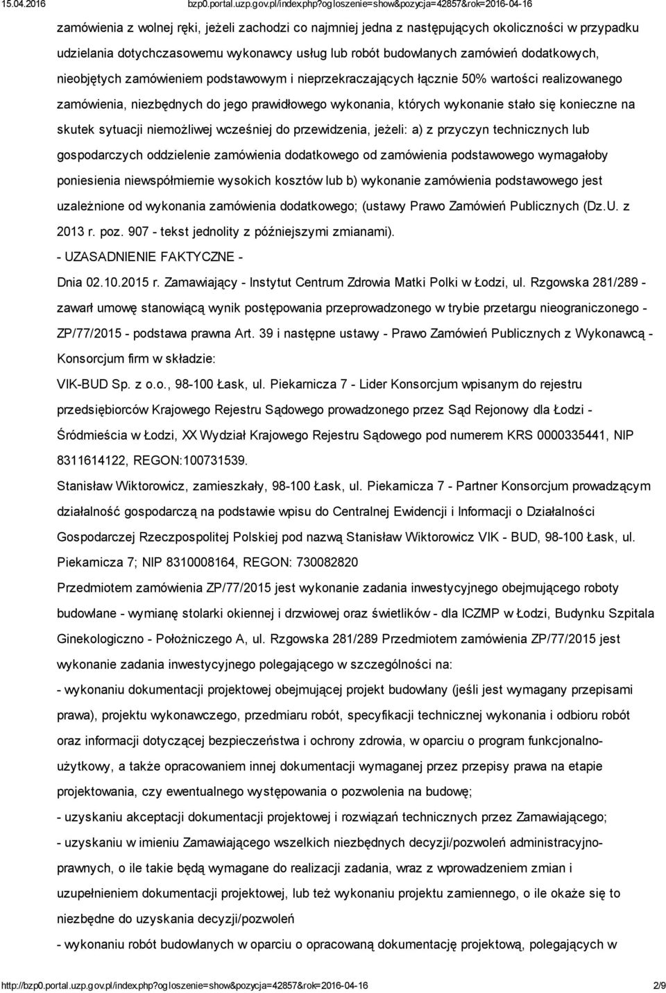 niemożliwej wcześniej do przewidzenia, jeżeli: a) z przyczyn technicznych lub gospodarczych oddzielenie zamówienia dodatkowego od zamówienia podstawowego wymagałoby poniesienia niewspółmiernie