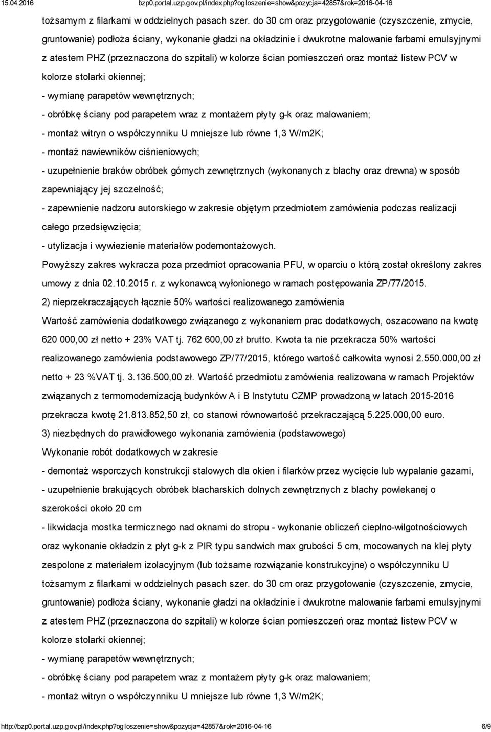 kolorze ścian pomieszczeń oraz montaż listew PCV w kolorze stolarki okiennej; - wymianę parapetów wewnętrznych; - obróbkę ściany pod parapetem wraz z montażem płyty g-k oraz malowaniem; - montaż
