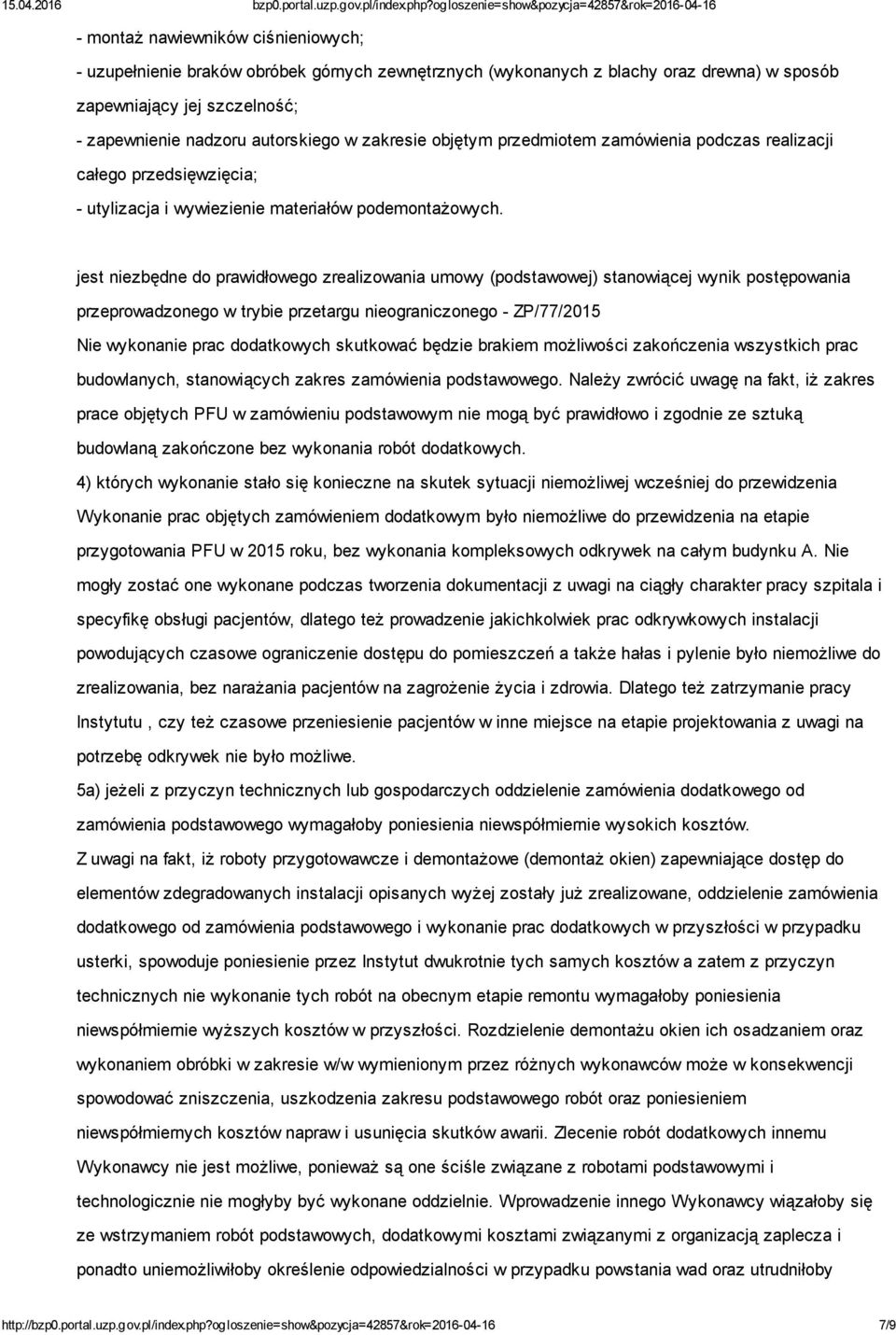 jest niezbędne do prawidłowego zrealizowania umowy (podstawowej) stanowiącej wynik postępowania przeprowadzonego w trybie przetargu nieograniczonego - ZP/77/2015 Nie wykonanie prac dodatkowych