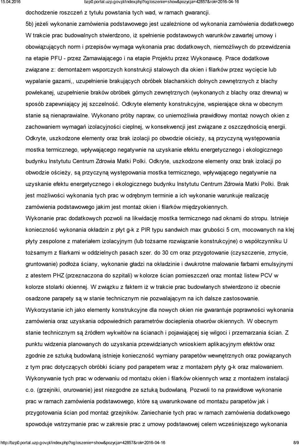 obowiązujących norm i przepisów wymaga wykonania prac dodatkowych, niemożliwych do przewidzenia na etapie PFU - przez Zamawiającego i na etapie Projektu przez Wykonawcę.