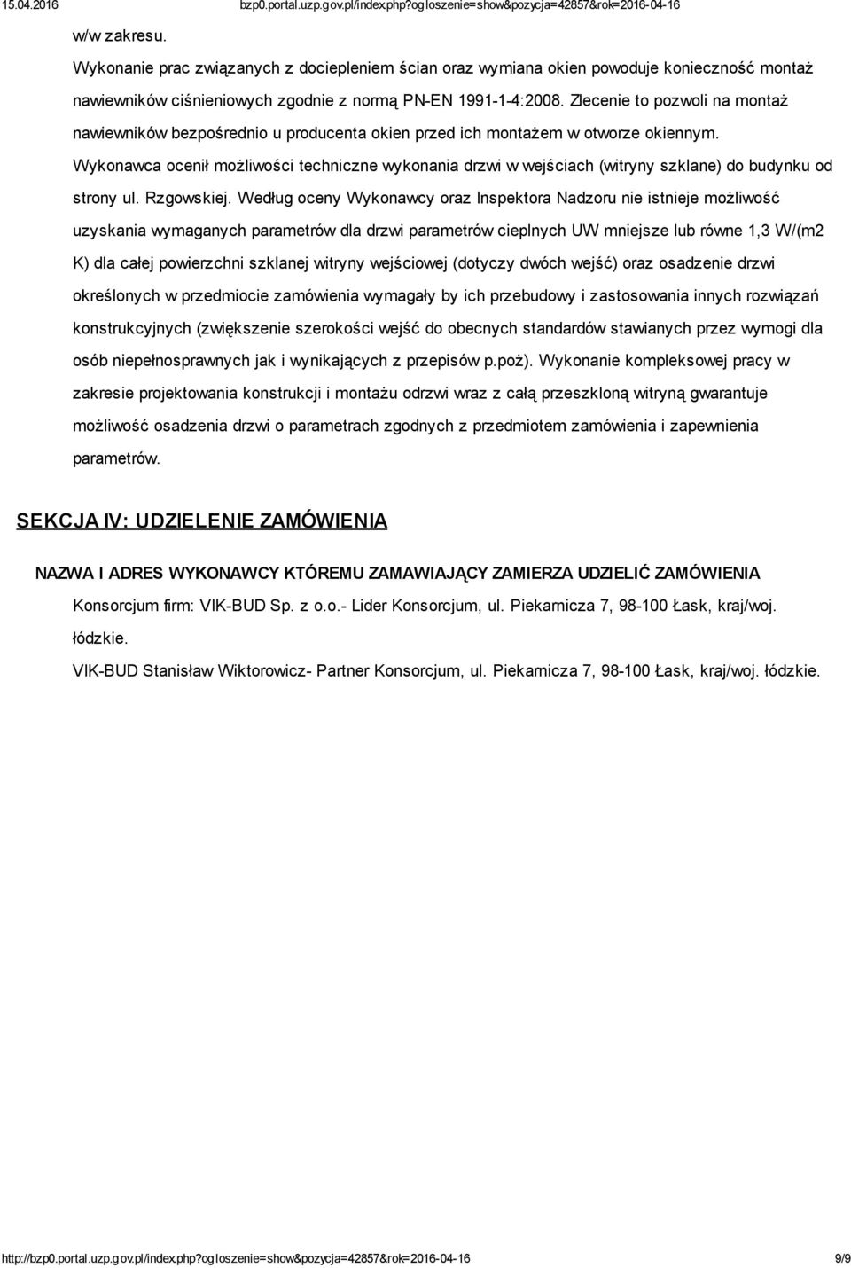 Wykonawca ocenił możliwości techniczne wykonania drzwi w wejściach (witryny szklane) do budynku od strony ul. Rzgowskiej.