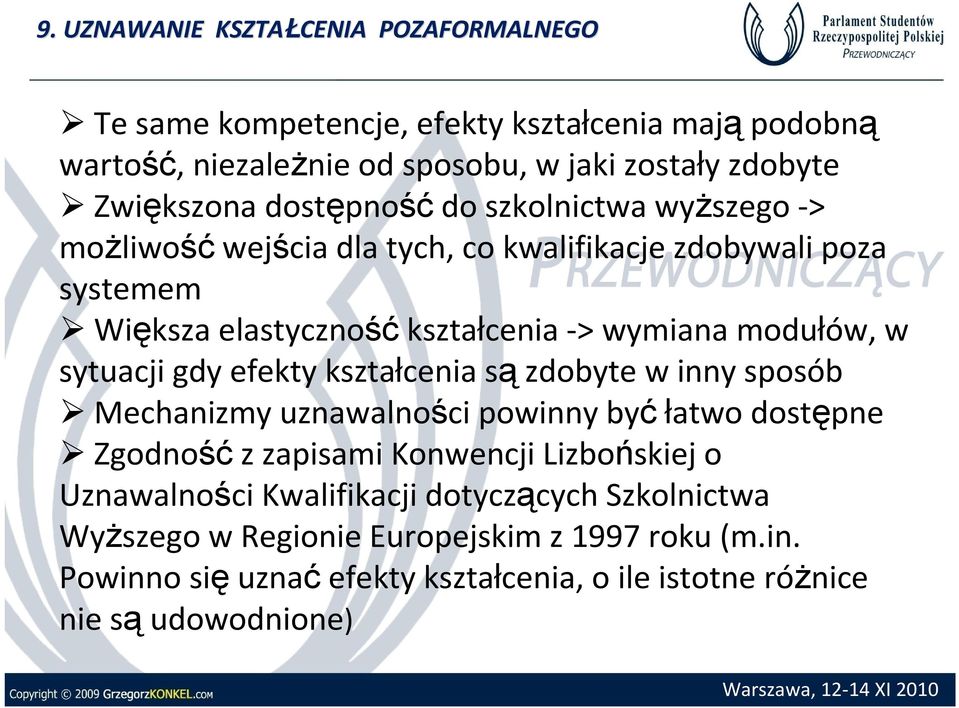 sytuacji gdy efekty kształcenia są zdobyte w inny sposób Mechanizmy uznawalności powinny być łatwo dostępne Zgodnośćz zapisami Konwencji Lizbońskiej o