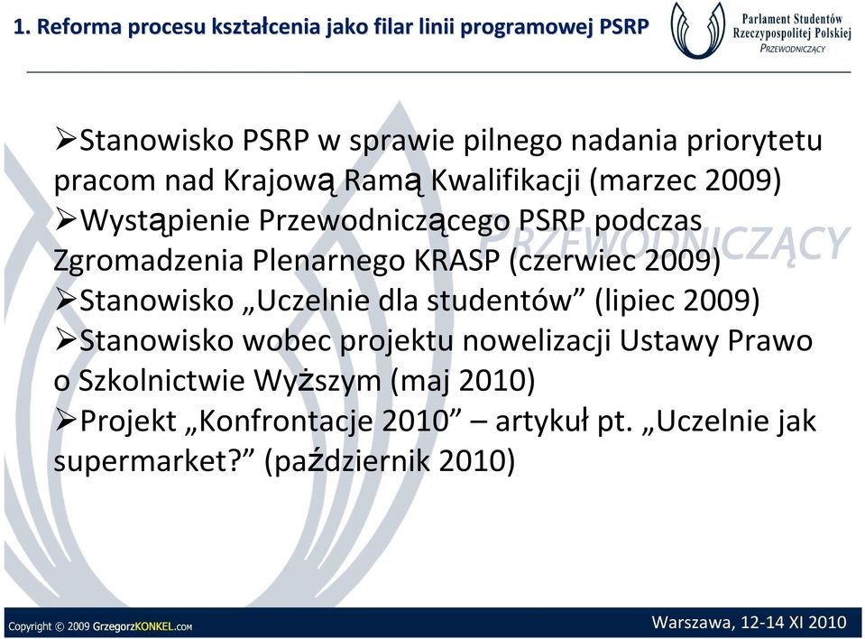 KRASP (czerwiec 2009) Stanowisko Uczelnie dla studentów (lipiec 2009) Stanowisko wobec projektu nowelizacji Ustawy