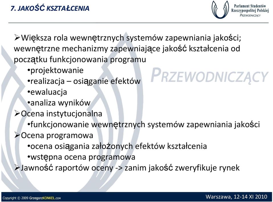 wyników Ocena instytucjonalna funkcjonowanie wewnętrznych systemów zapewniania jakości Ocena programowa ocena