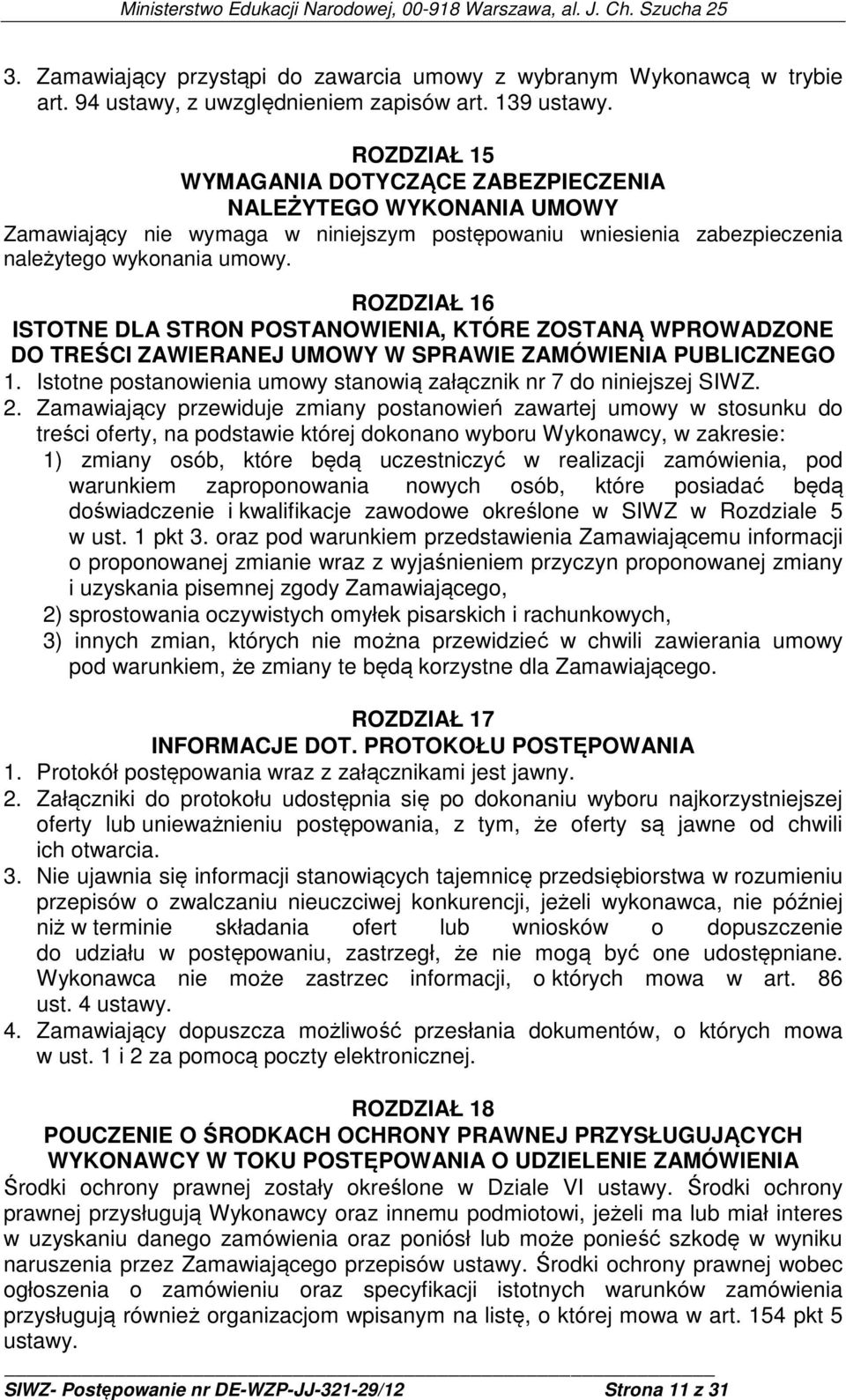 ROZDZIAŁ 16 ISTOTNE DLA STRON POSTANOWIENIA, KTÓRE ZOSTANĄ WPROWADZONE DO TREŚCI ZAWIERANEJ UMOWY W SPRAWIE ZAMÓWIENIA PUBLICZNEGO 1.