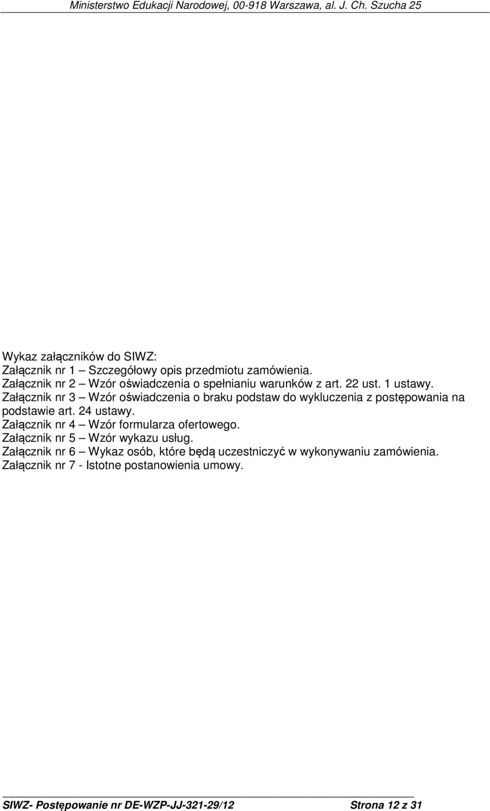 Załącznik nr 3 Wzór oświadczenia o braku podstaw do wykluczenia z postępowania na podstawie art. 24 ustawy.