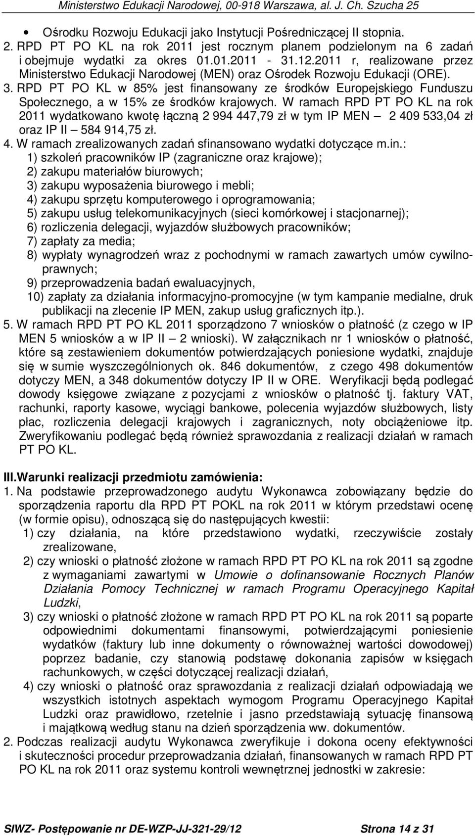 RPD PT PO KL w 85% jest finansowany ze środków Europejskiego Funduszu Społecznego, a w 15% ze środków krajowych.