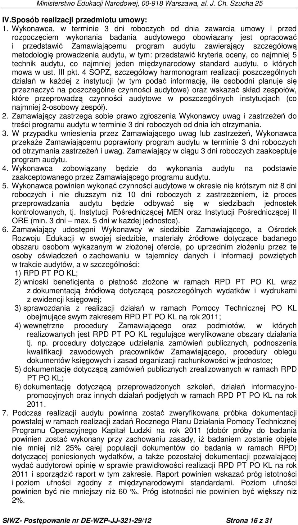 szczegółową metodologię prowadzenia audytu, w tym: przedstawić kryteria oceny, co najmniej 5 technik audytu, co najmniej jeden międzynarodowy standard audytu, o których mowa w ust. III pkt.