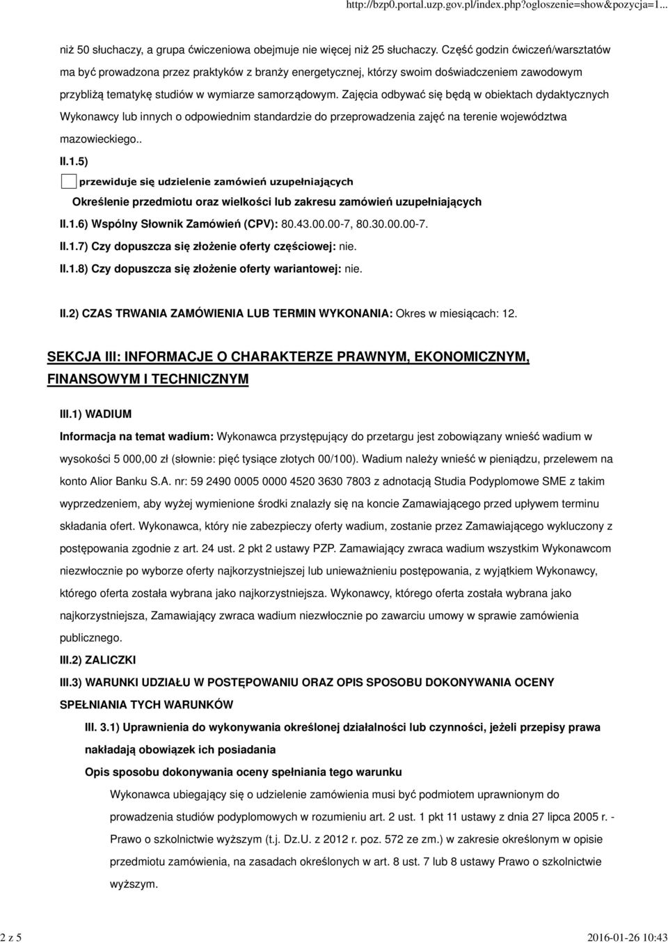 Zajęcia odbywać się będą w obiektach dydaktycznych Wykonawcy lub innych o odpowiednim standardzie do przeprowadzenia zajęć na terenie województwa mazowieckiego.. II.1.