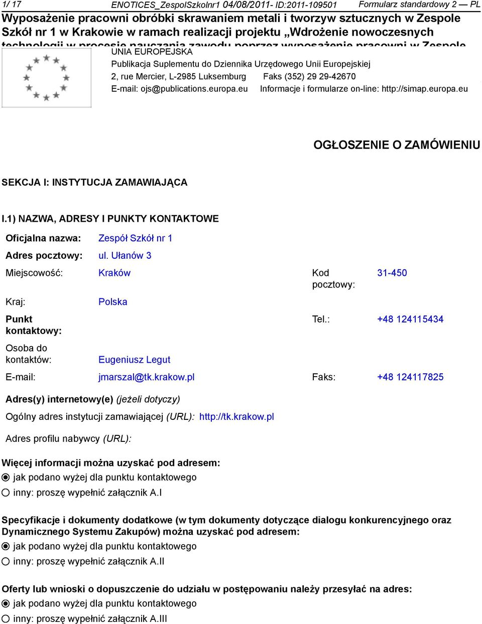 eu Informacje i formularze on-line: http://simap.europa.eu OGŁOSZENIE O ZAMÓWIENIU SEKCJA I: INSTYTUCJA ZAMAWIAJĄCA I.