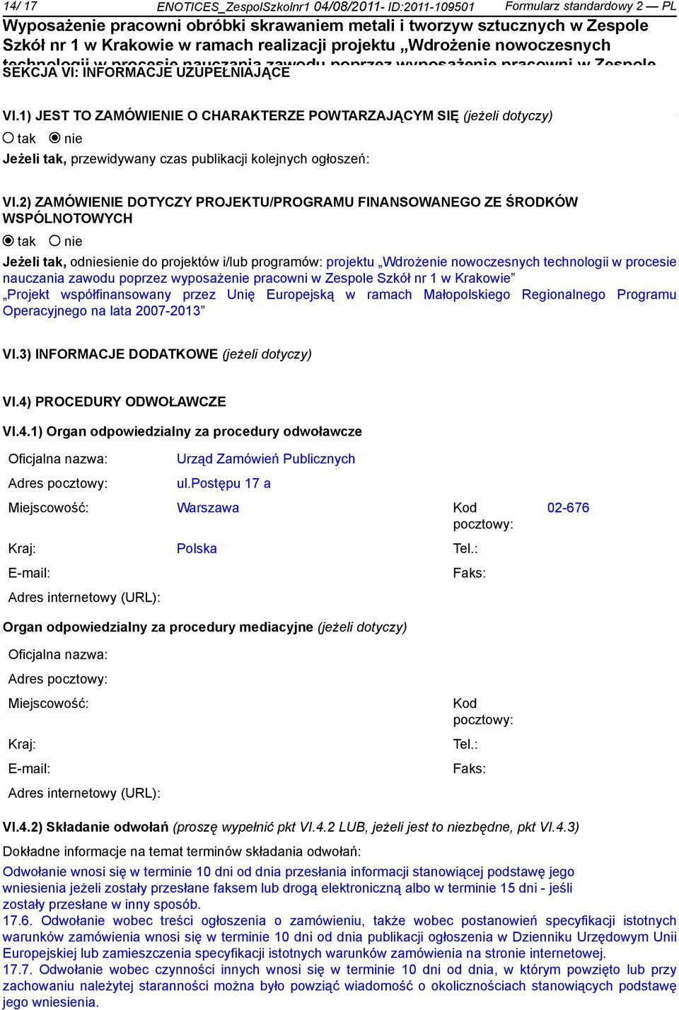 2) ZAMÓWIENIE DOTYCZY PROJEKTU/PROGRAMU FINANSOWANEGO ZE ŚRODKÓW WSPÓLNOTOWYCH Jeżeli, odsie do projektów i/lub programów: projektu Wdroże nowoczesnych w procesie nauczania zawodu poprzez wyposaże