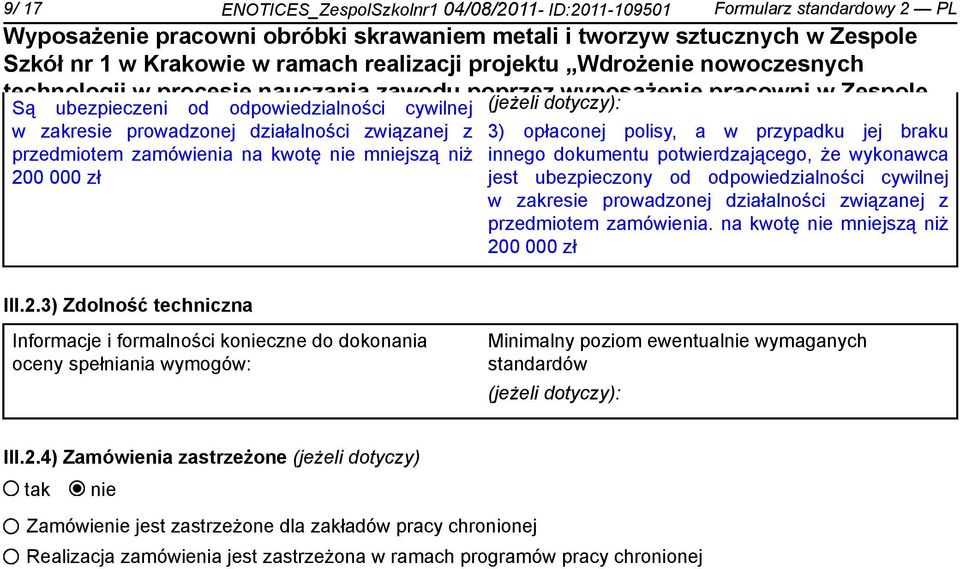 na lata 2007-2013 200 000 zł innego dokumentu potwierdzającego, że wykonawca jest ubezpieczony od odpowiedzialności cywilnej w zakresie prowadzonej działalności związanej z przedmiotem zamówienia.