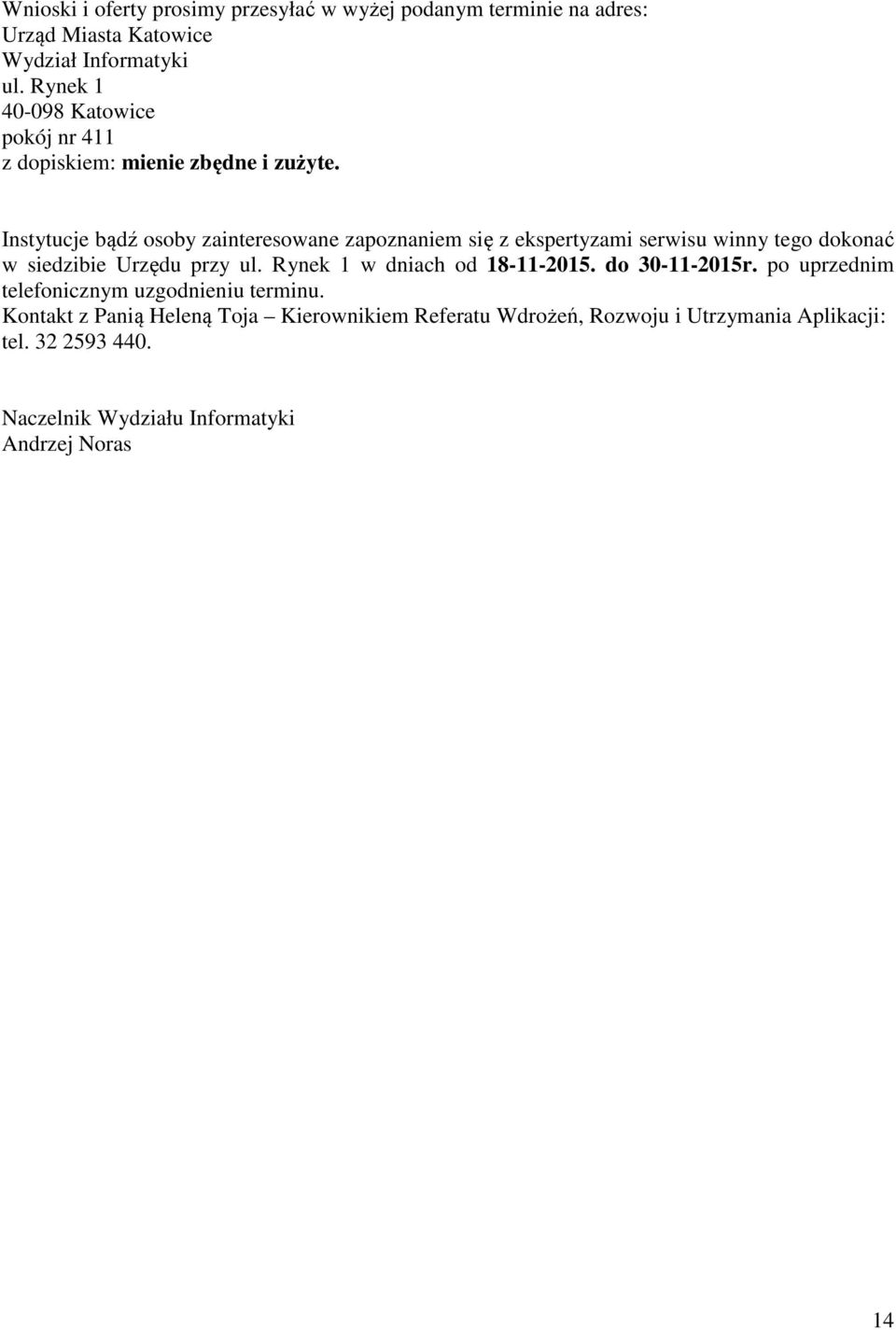 Instytucje bądź osoby zainteresowane zapoznaniem się z ekspertyzami serwisu winny tego dokonać w siedzibie Urzędu przy ul.