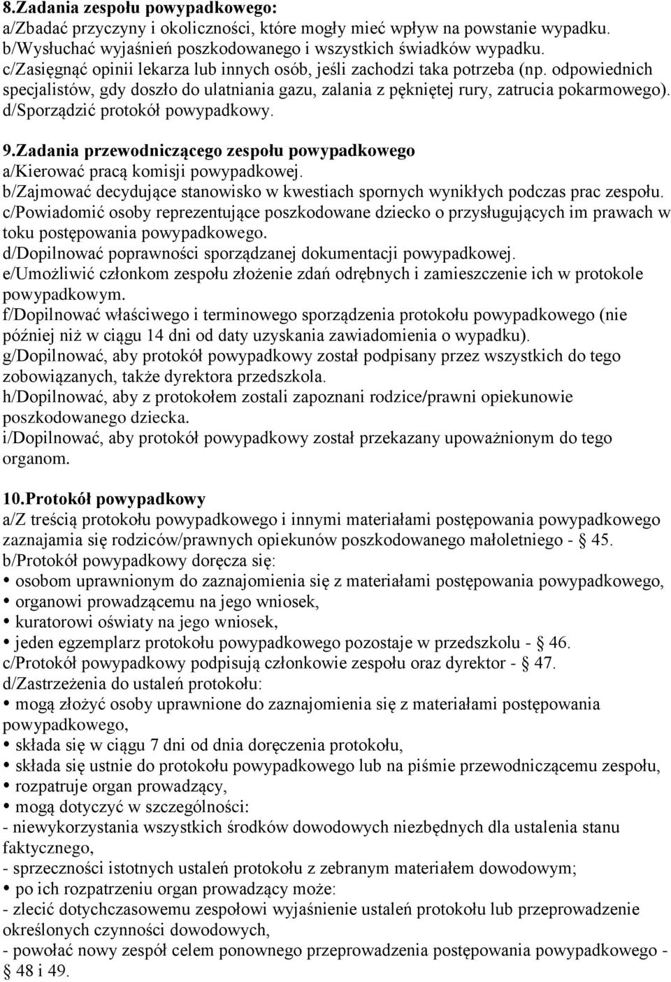 d/sporządzić protokół powypadkowy. 9.Zadania przewodniczącego zespołu powypadkowego a/kierować pracą komisji powypadkowej.