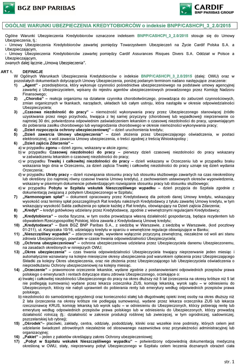 a Ubezpieczającym, - Umowy Ubezpieczenia Kredytobiorców zawartej pomiędzy Cardif Assurances Risques Divers S.A. Oddział w Polsce a Ubezpieczającym, zwanych dalej łącznie Umową Ubezpieczenia. ART 1.