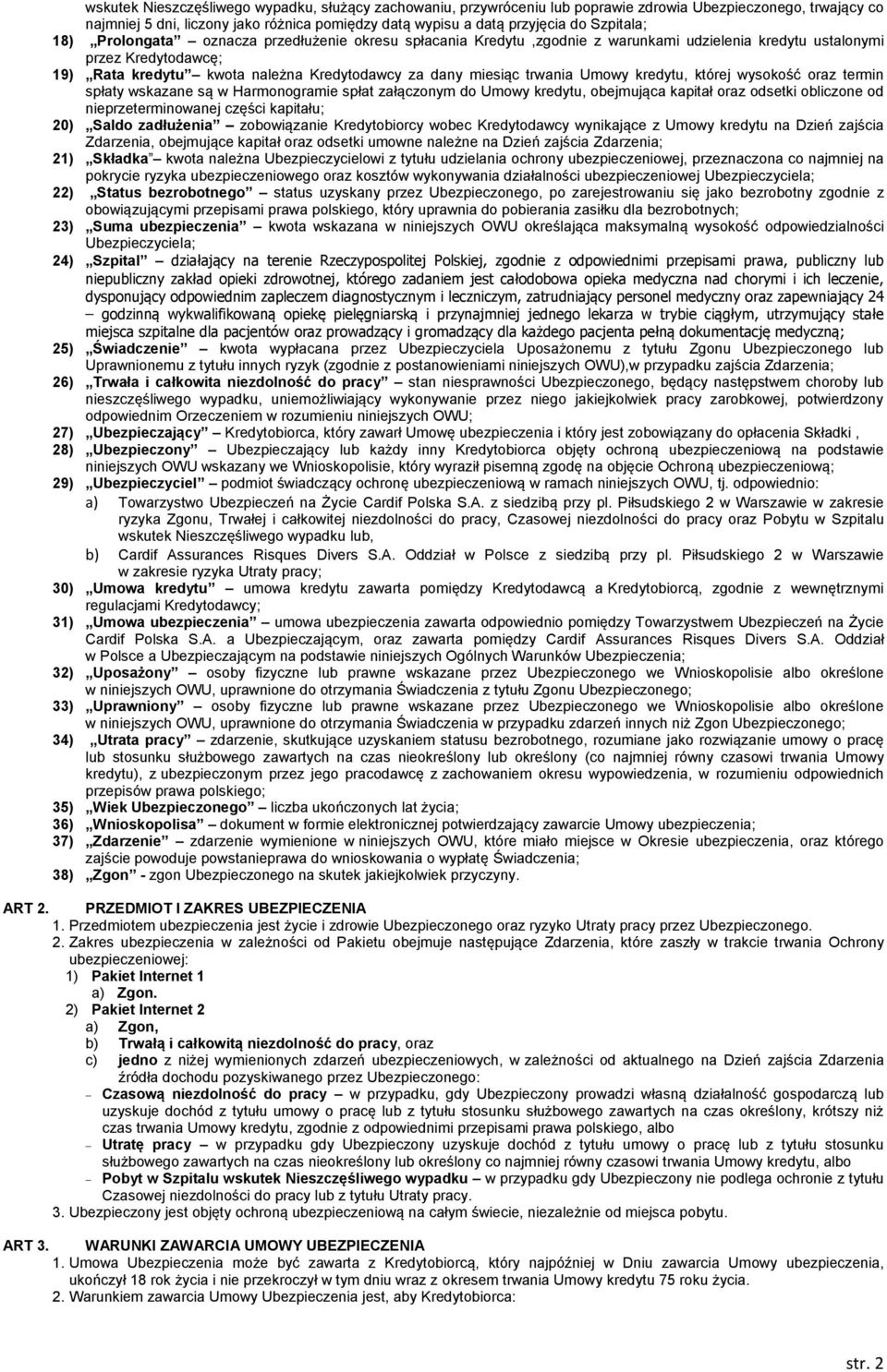 miesiąc trwania Umowy kredytu, której wysokość oraz termin spłaty wskazane są w Harmonogramie spłat załączonym do Umowy kredytu, obejmująca kapitał oraz odsetki obliczone od nieprzeterminowanej