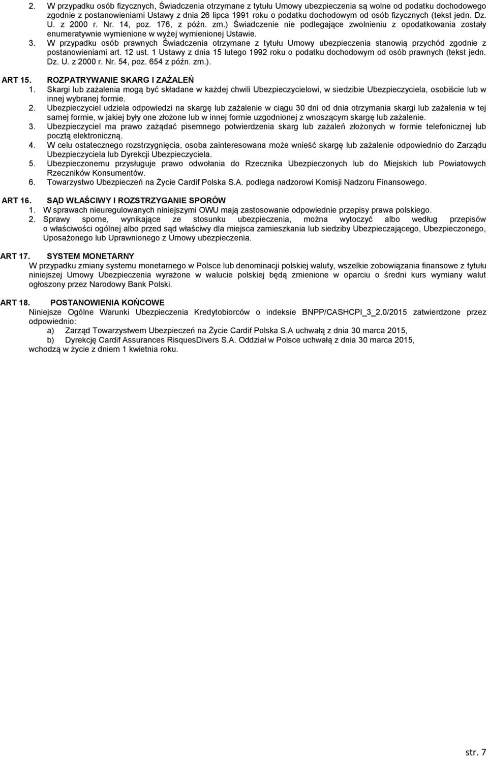 W przypadku osób prawnych Świadczenia otrzymane z tytułu Umowy ubezpieczenia stanowią przychód zgodnie z postanowieniami art. 12 ust.