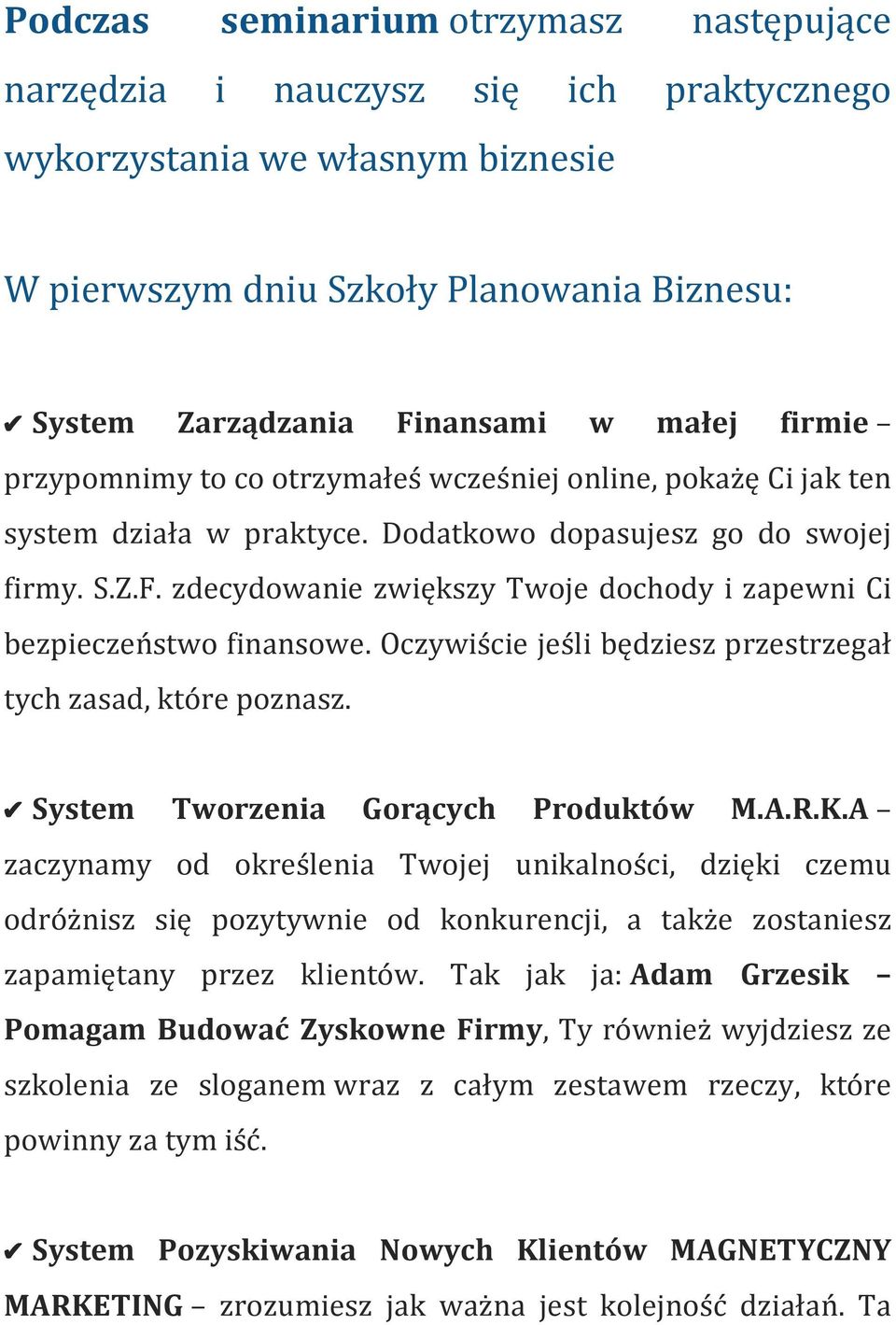 zdecydowanie zwiększy Twoje dochody i zapewni Ci bezpieczeństwo finansowe. Oczywiście jeśli będziesz przestrzegał tych zasad, które poznasz. System Tworzenia Gorących Produktów M.A.R.K.