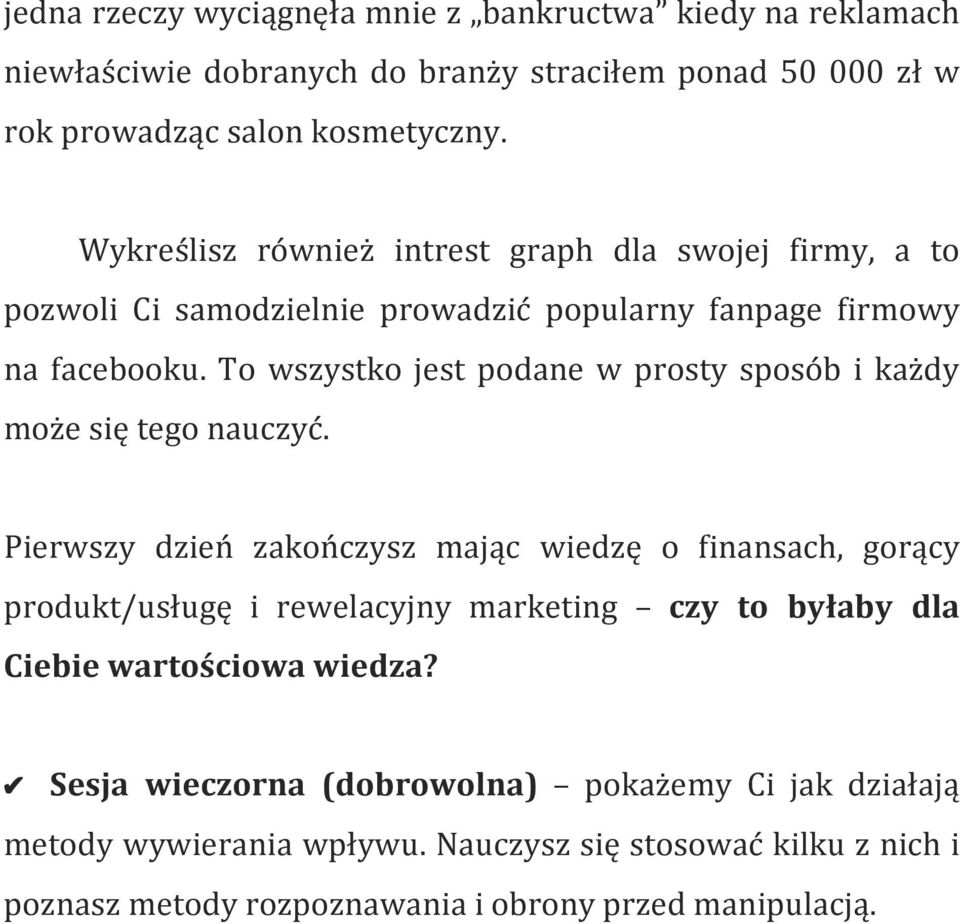 To wszystko jest podane w prosty sposób i każdy może się tego nauczyć.